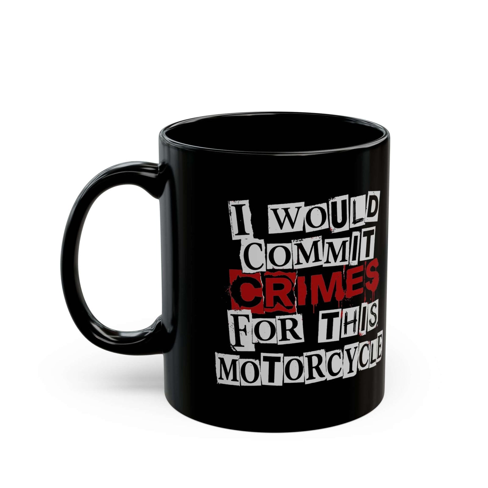 I Would Commit Crimes for This Motorcycle Mug - 11oz black coffee mug, handle on the left