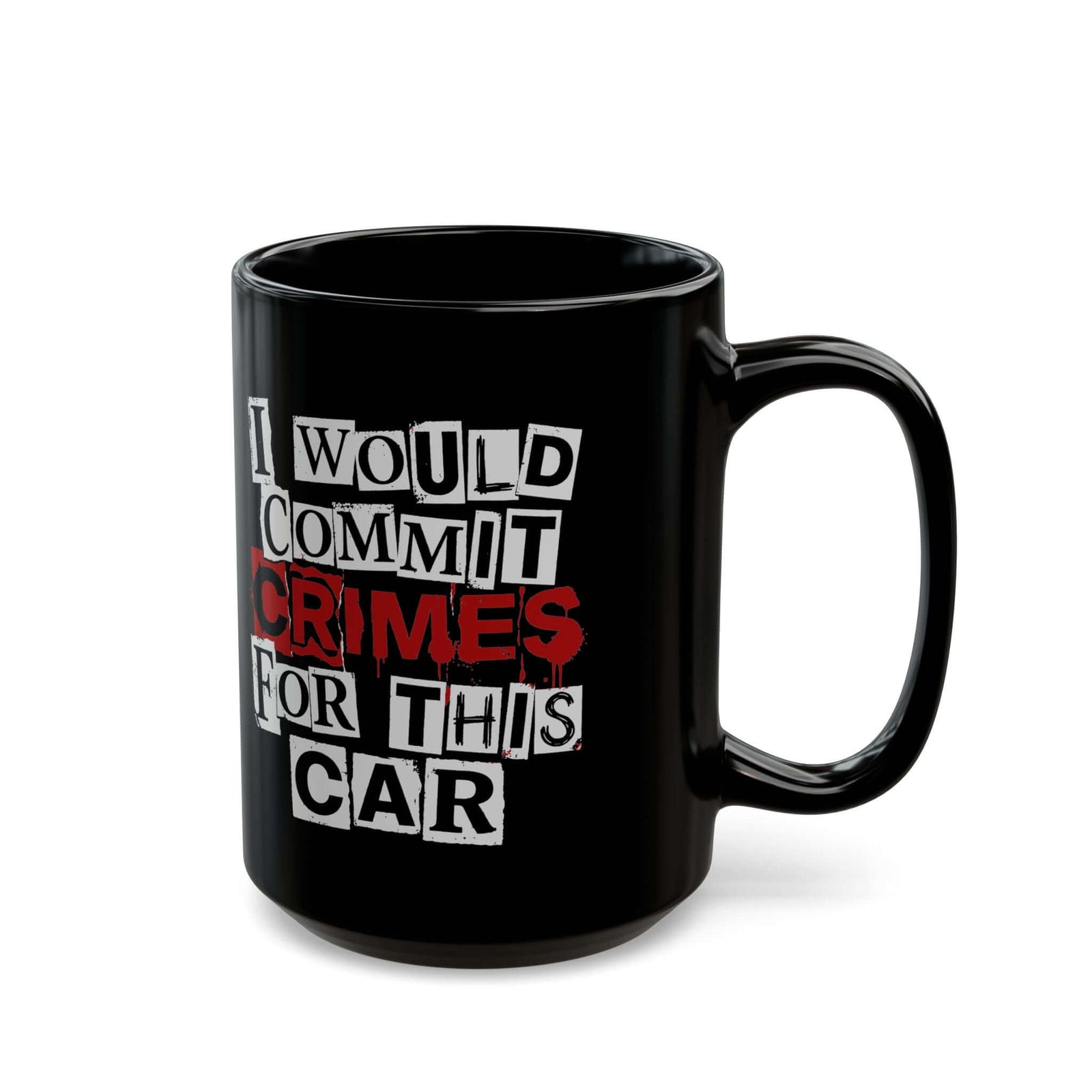 I Would Commit Crimes for This Car Mug - 15oz black coffee mug, handle on the right