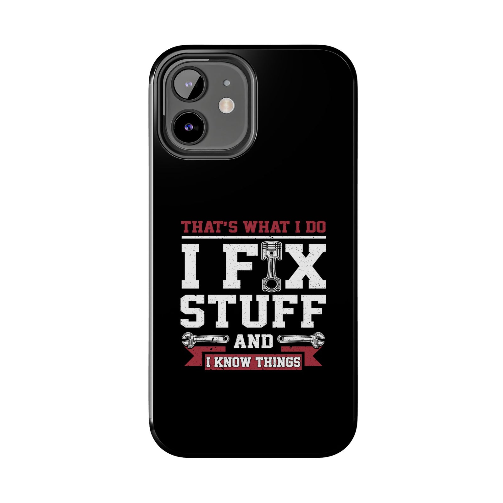 I Fix Stuff and I Know Things Phone Case | Mechanic & Handyman Gift