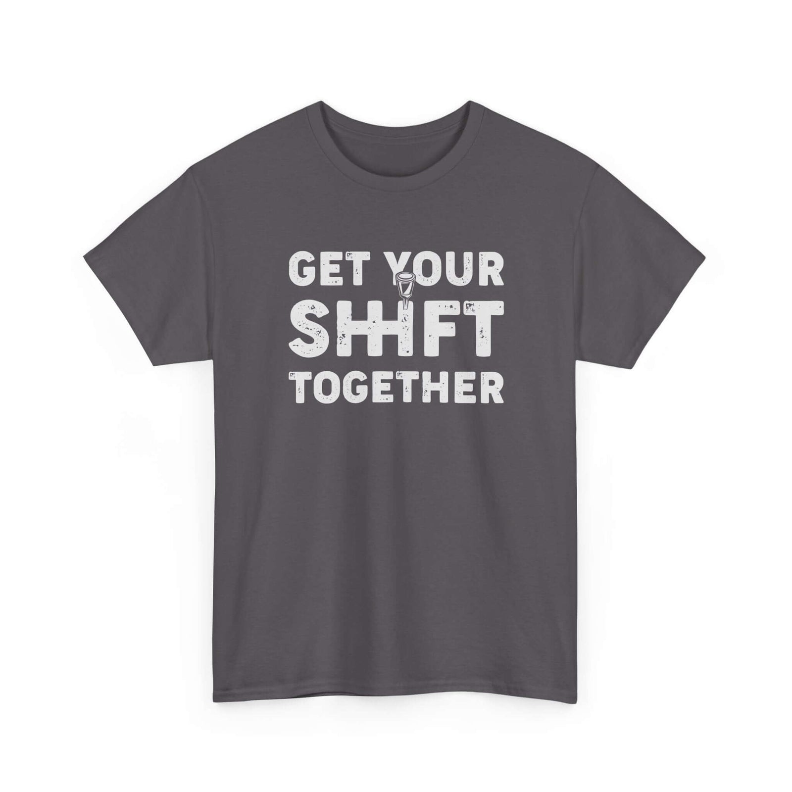 Get Your Shift Together T-Shirt | Funny Car Guy Gearhead Tee