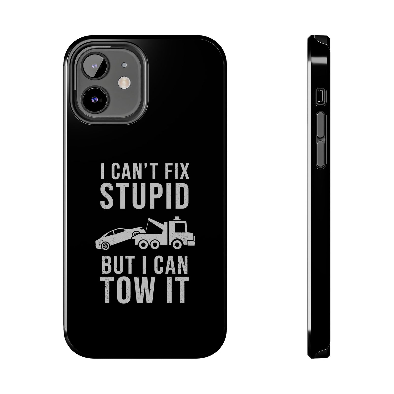 I Can't Fix Stupid But I Can Tow It phone case back view | tow truck enthusiast gift