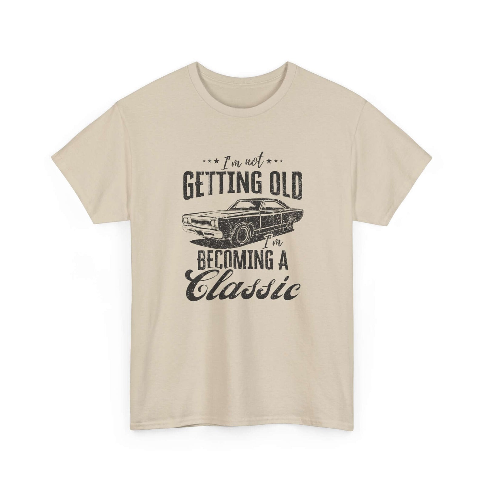 I'm Not Getting Old I'm Becoming a Classic T-Shirt | Muscle Car Gift