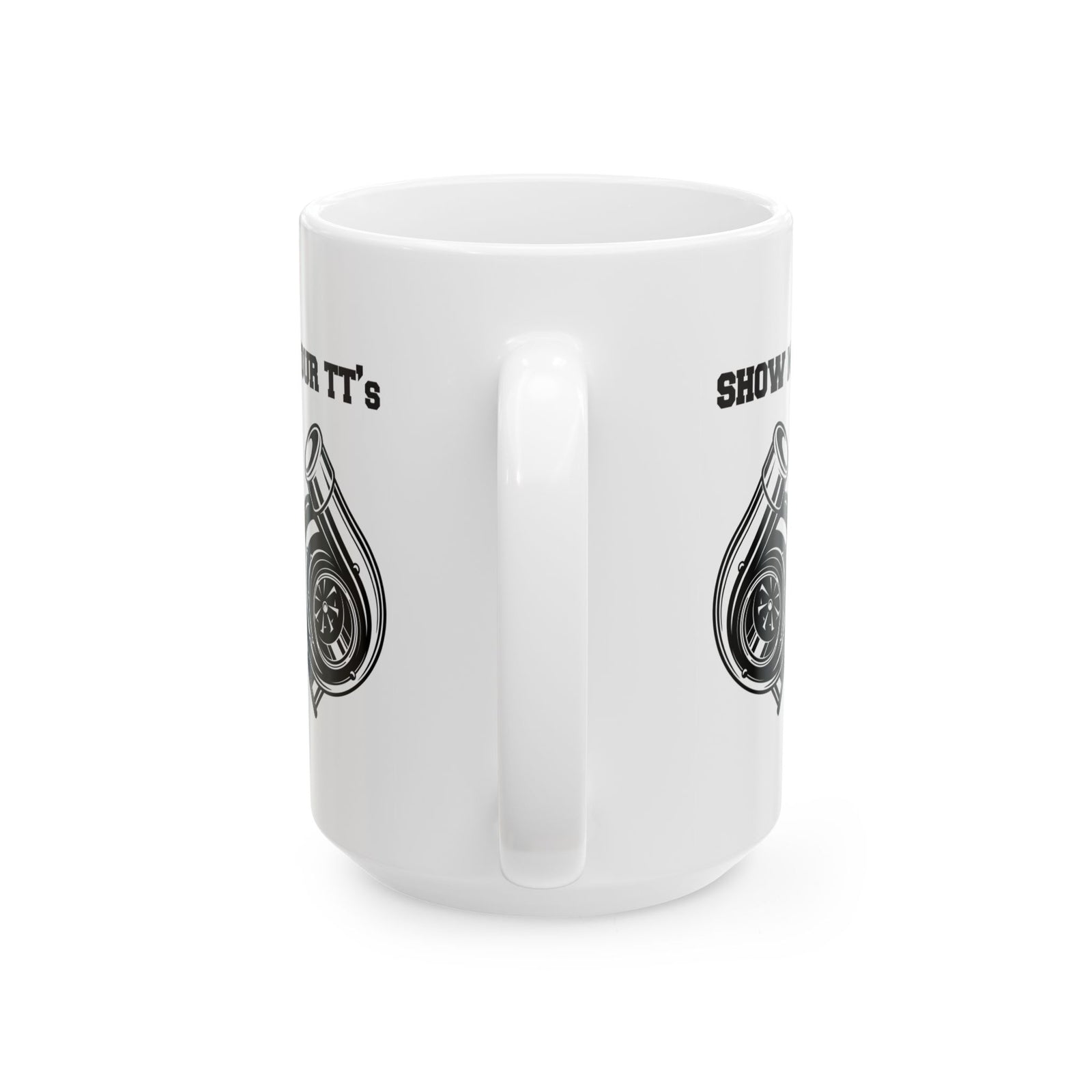 Show Me Your TT's White Coffee Mug - 15oz white coffee mug, handle facing front