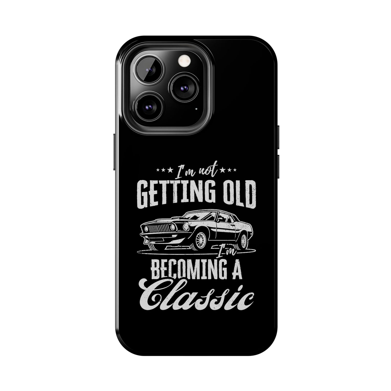 I'm Not Getting Old I'm Becoming a Classic Phone Case | Muscle Car Gift