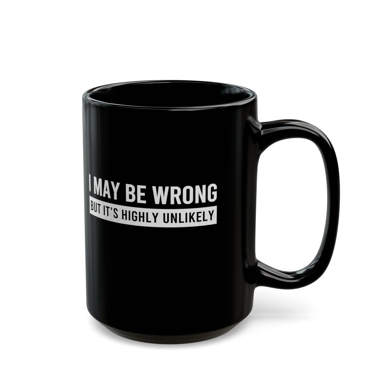 I May Be Wrong mug - sarcastic always right design - funny coffee gift for him