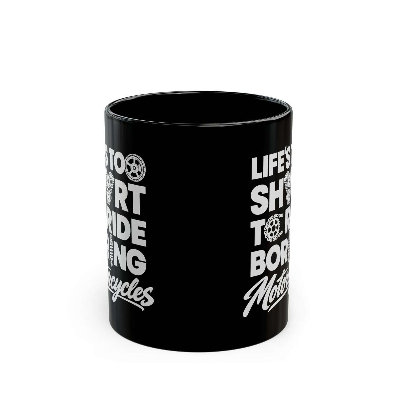 Life's Too Short to Ride Boring Motorcycles Mug - 11oz black coffee mug, front view with print on both sides