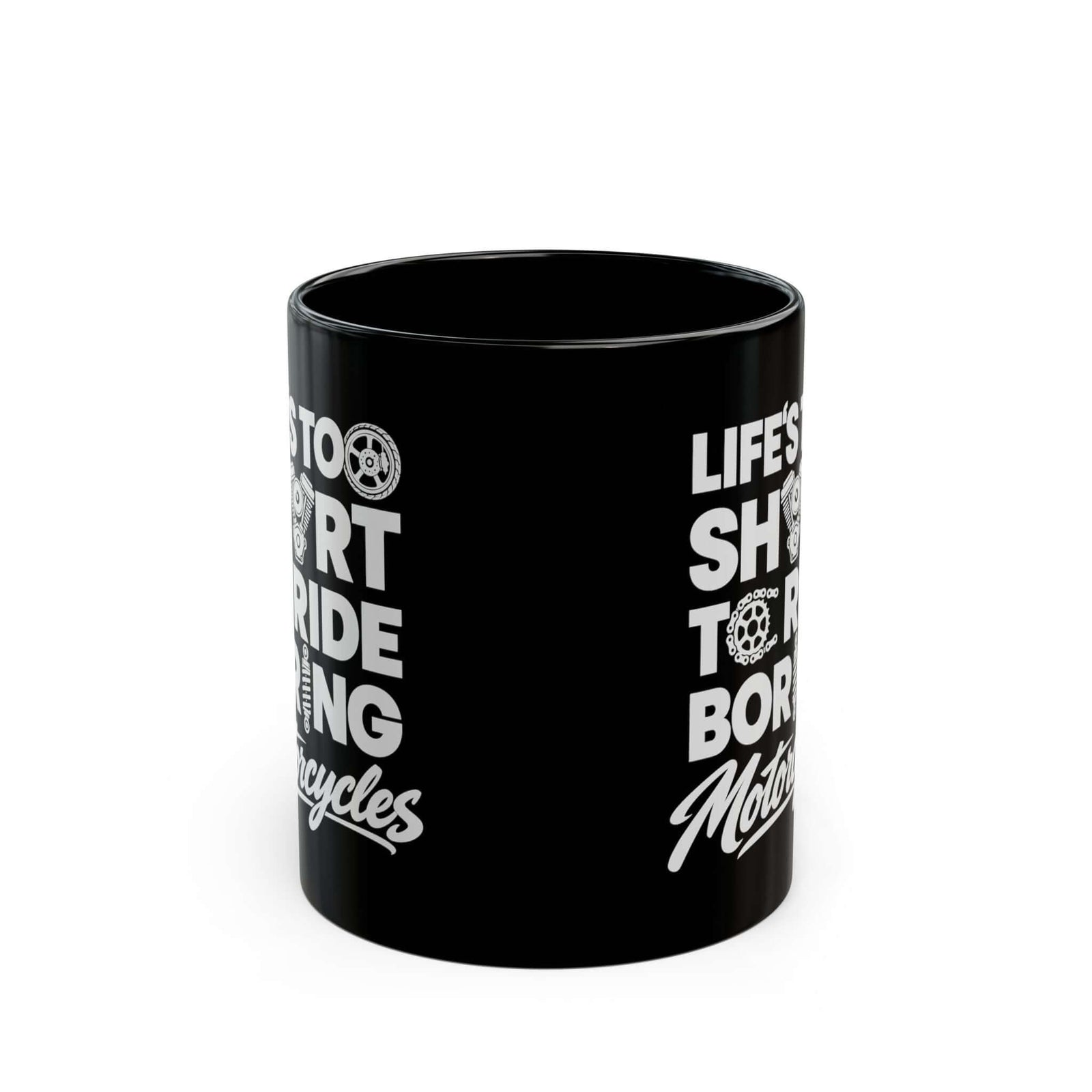 Life's Too Short to Ride Boring Motorcycles Mug - 11oz black coffee mug, front view with print on both sides