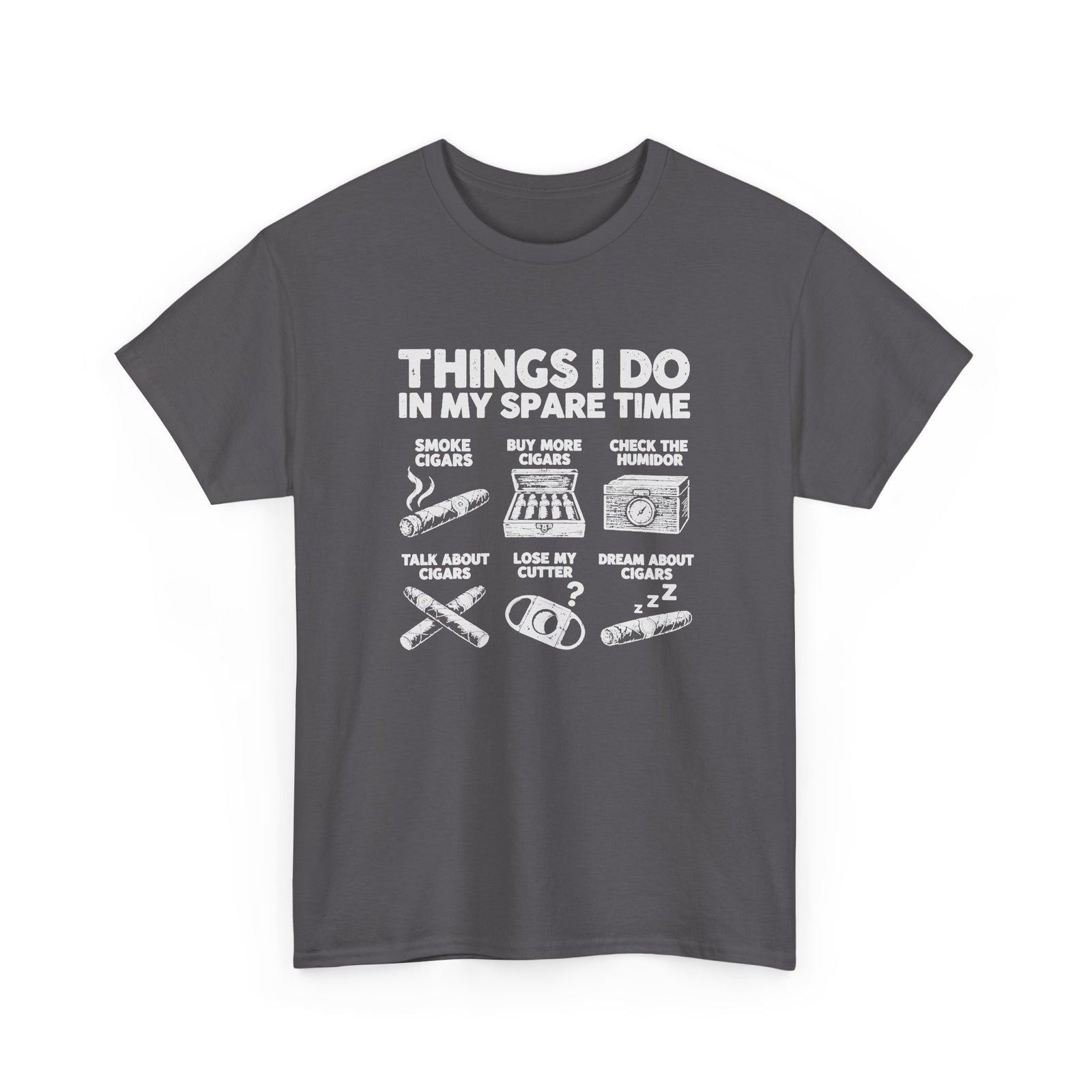 Things I Do In My Spare Time Cigar T-Shirt - Charcoal t-shirt with the smoke cigars, buy more cigars, check the humidor, talk about cigars, lose my cutter, dream about cigars print