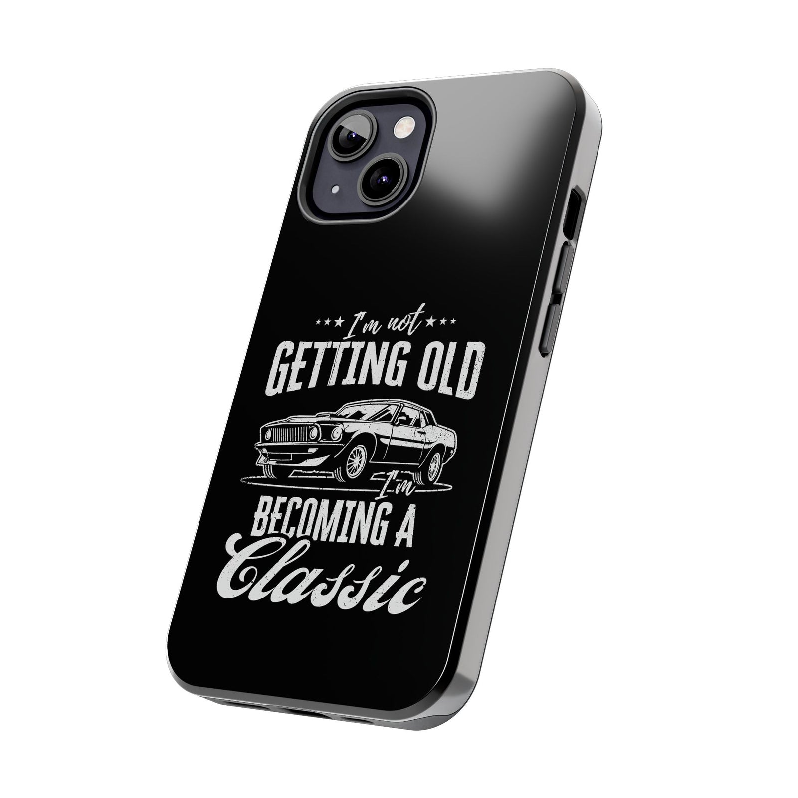 I'm Not Getting Old I'm Becoming a Classic Phone Case | Muscle Car Gift