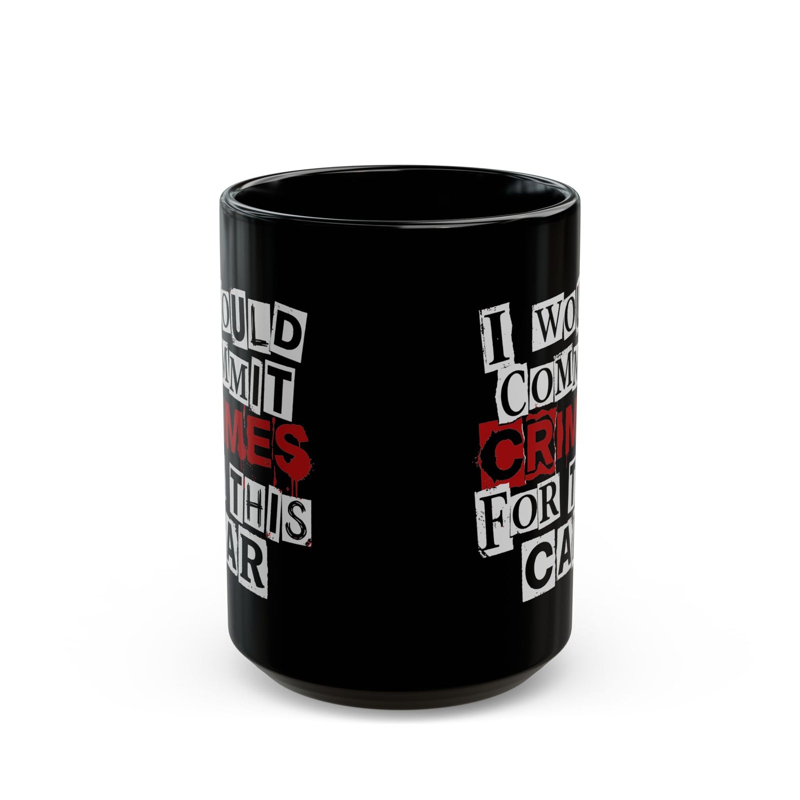 I Would Commit Crimes for This Car Mug - 15oz black coffee mug, front view with print on both sides