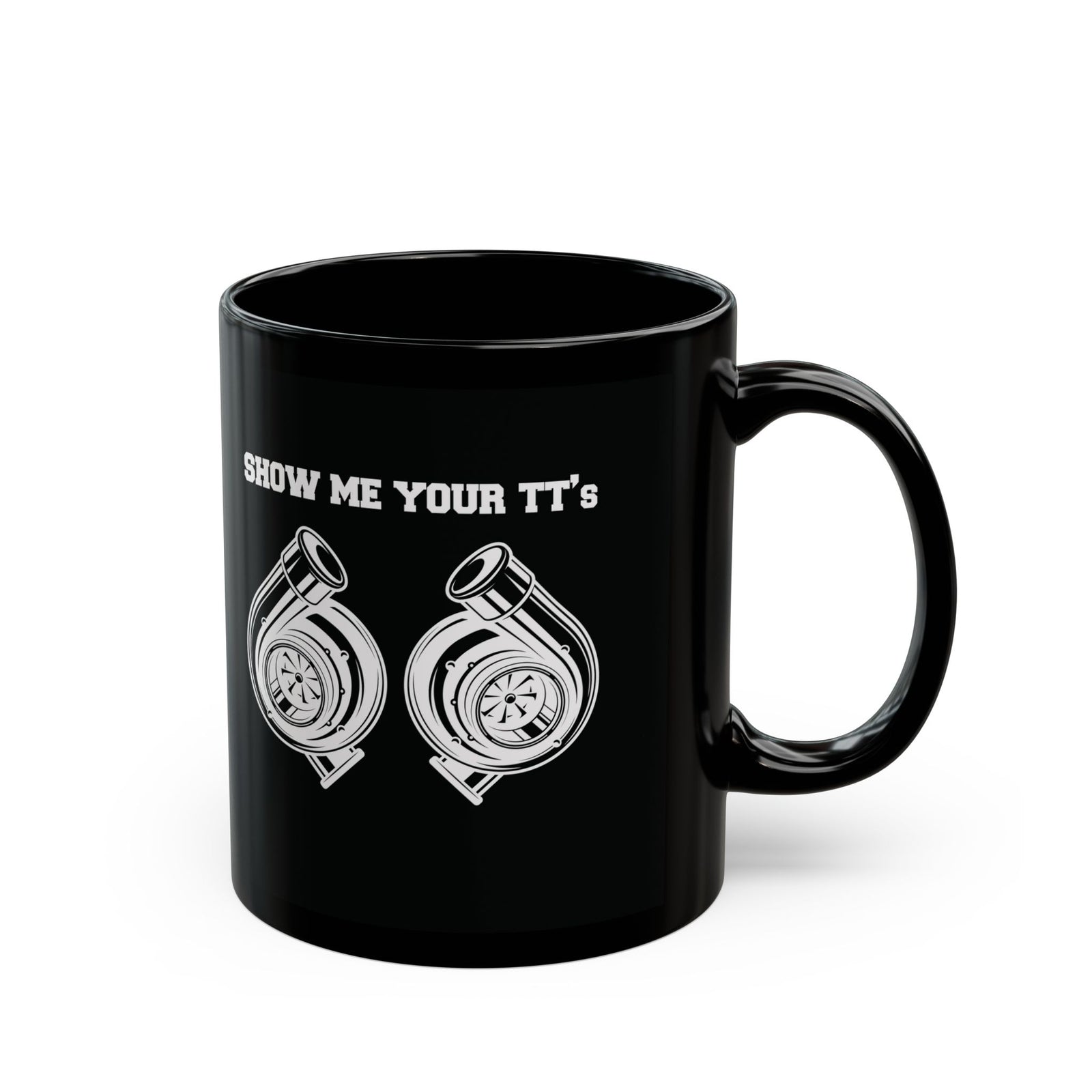 Show Me Your TTs Twin Turbo Coffee Mug - 11oz black coffee mug, handle on the right