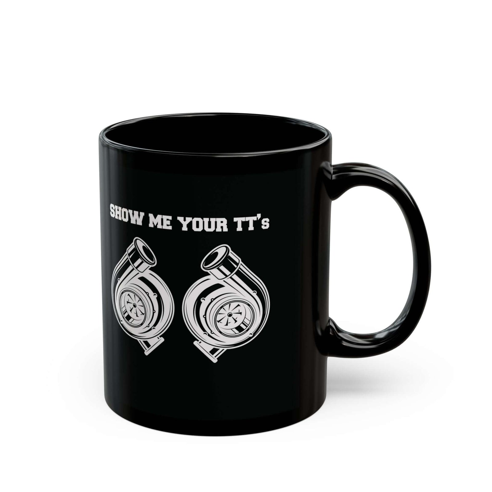 Show Me Your TTs Twin Turbo Coffee Mug - 11oz black coffee mug, handle on the right