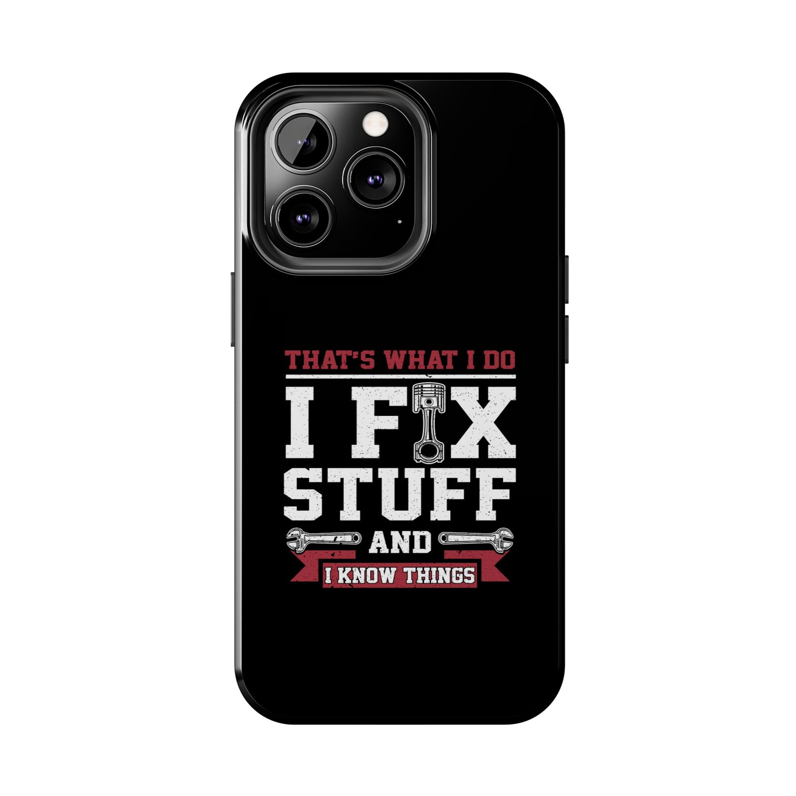 I Fix Stuff and I Know Things Phone Case | Mechanic & Handyman Gift