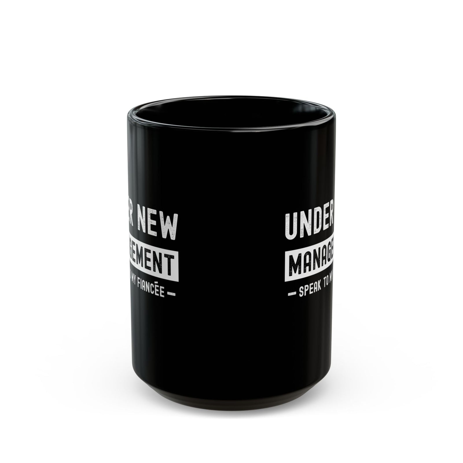 Under New Management Speak to My Fiancee Mug - 15oz black coffee mug, front view with print on both sides