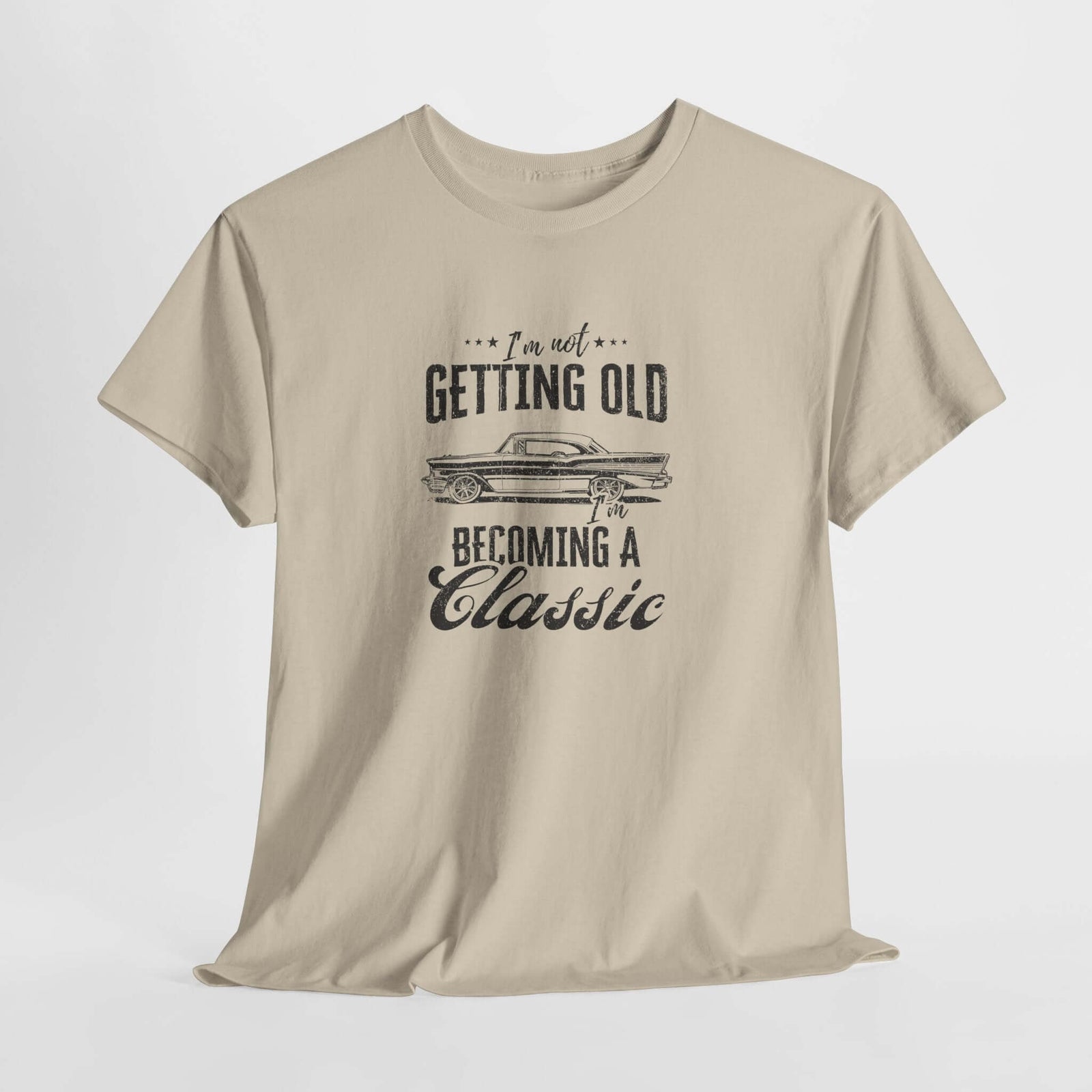 I'm Not Getting Old I'm Becoming a Classic T-Shirt - Classic Car Shirt