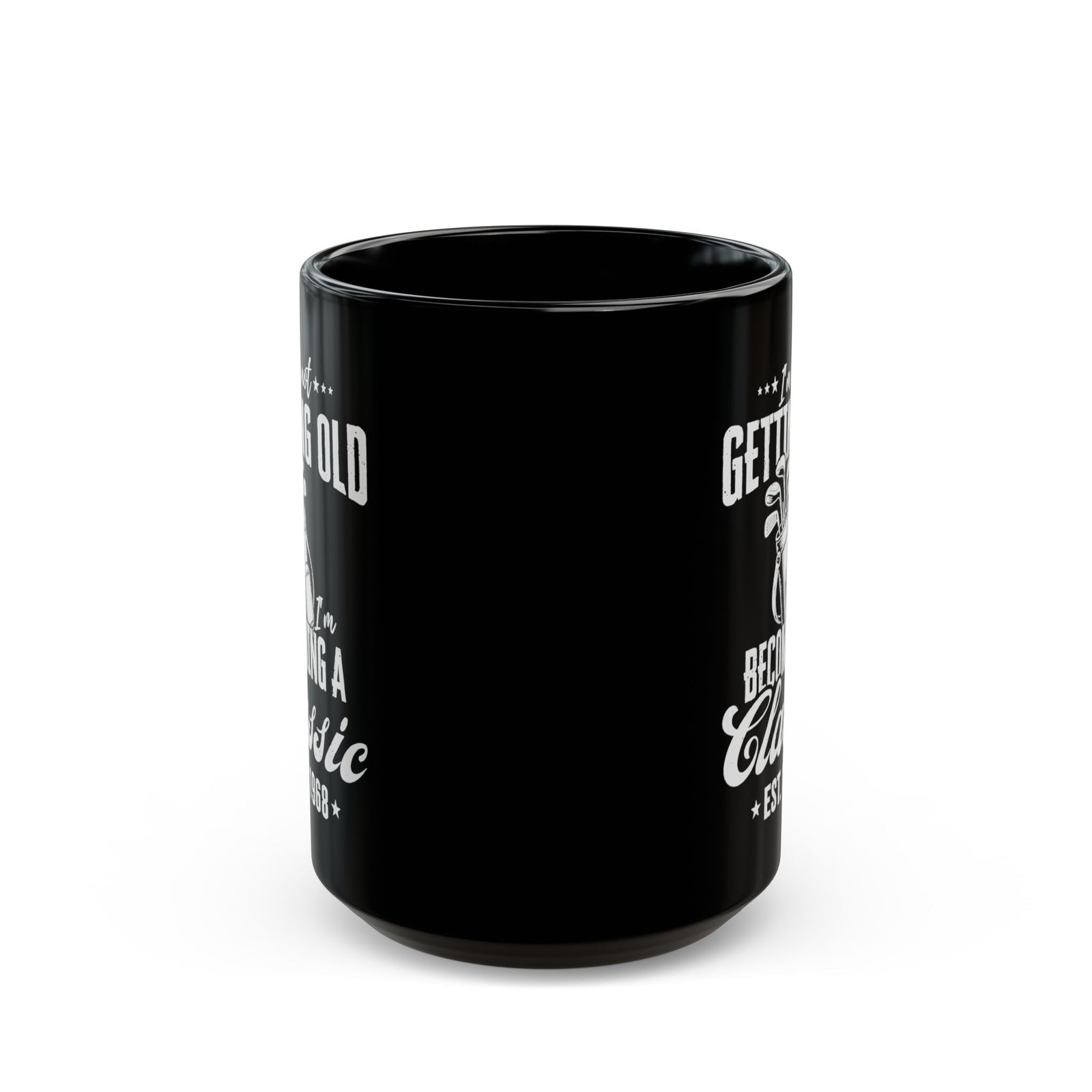 I'm Not Getting Old I'm Becoming a Classic Golf Mug - 15oz black coffee mug, front view with print on both sides