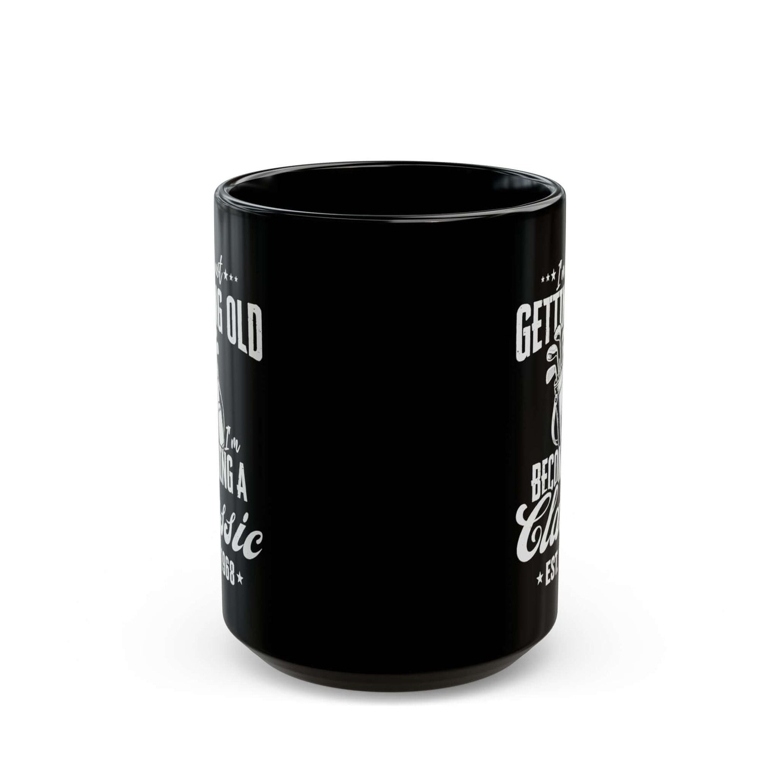 I'm Not Getting Old I'm Becoming a Classic Golf Mug - 15oz black coffee mug, front view with print on both sides