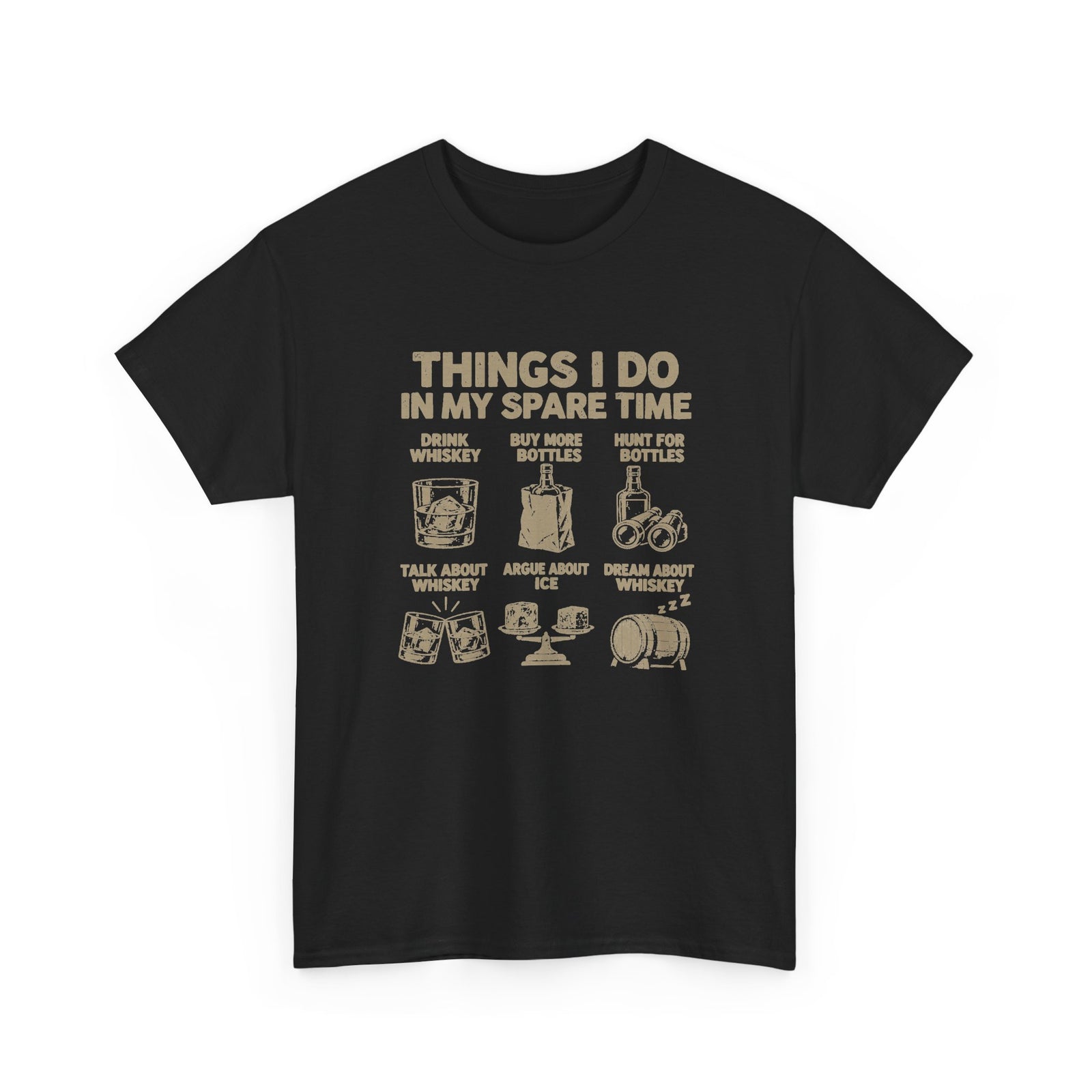 Things I Do In My Spare Time Whiskey T-Shirt - Black t-shirt with the drink whiskey, buy more bottles, hunt for bottles, talk about whiskey, argue about ice, dream about whiskey print