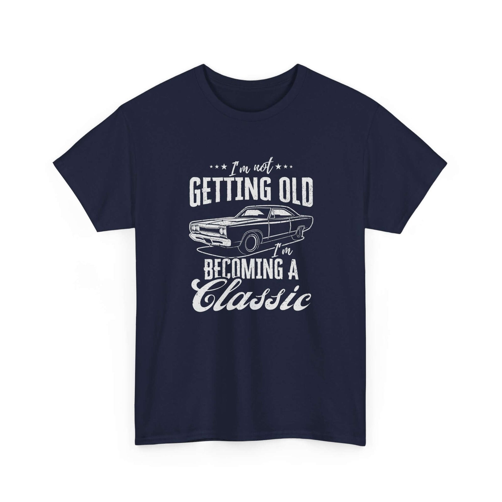 I'm Not Getting Old I'm Becoming a Classic T-Shirt | Muscle Car Gift
