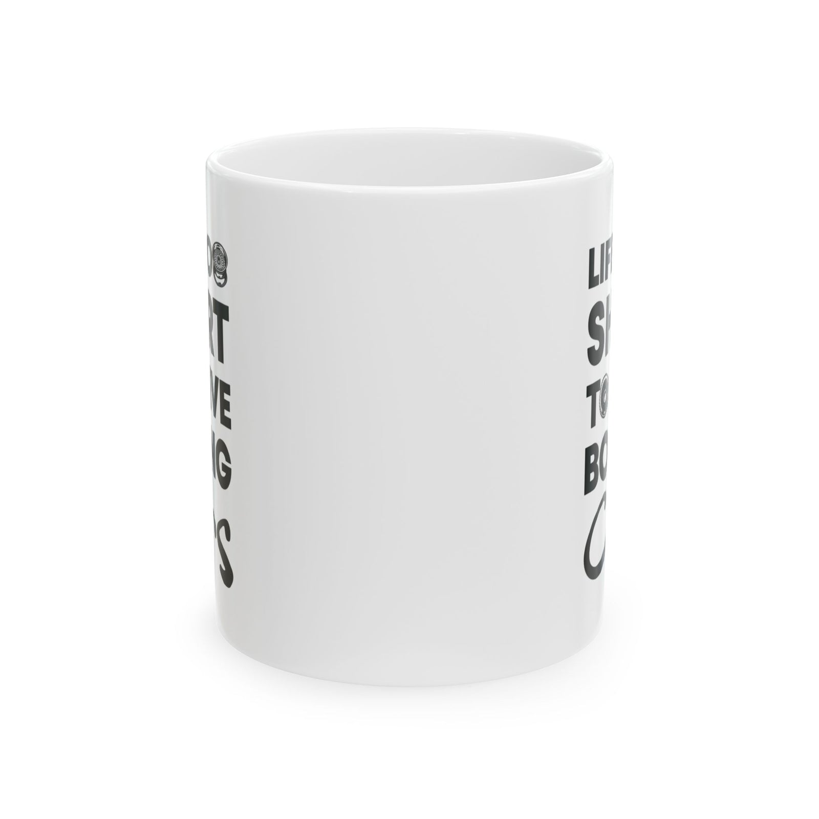 Life Is Too Short to Drive Boring Cars White Mug - 11oz white coffee mug, front view with print on both sides