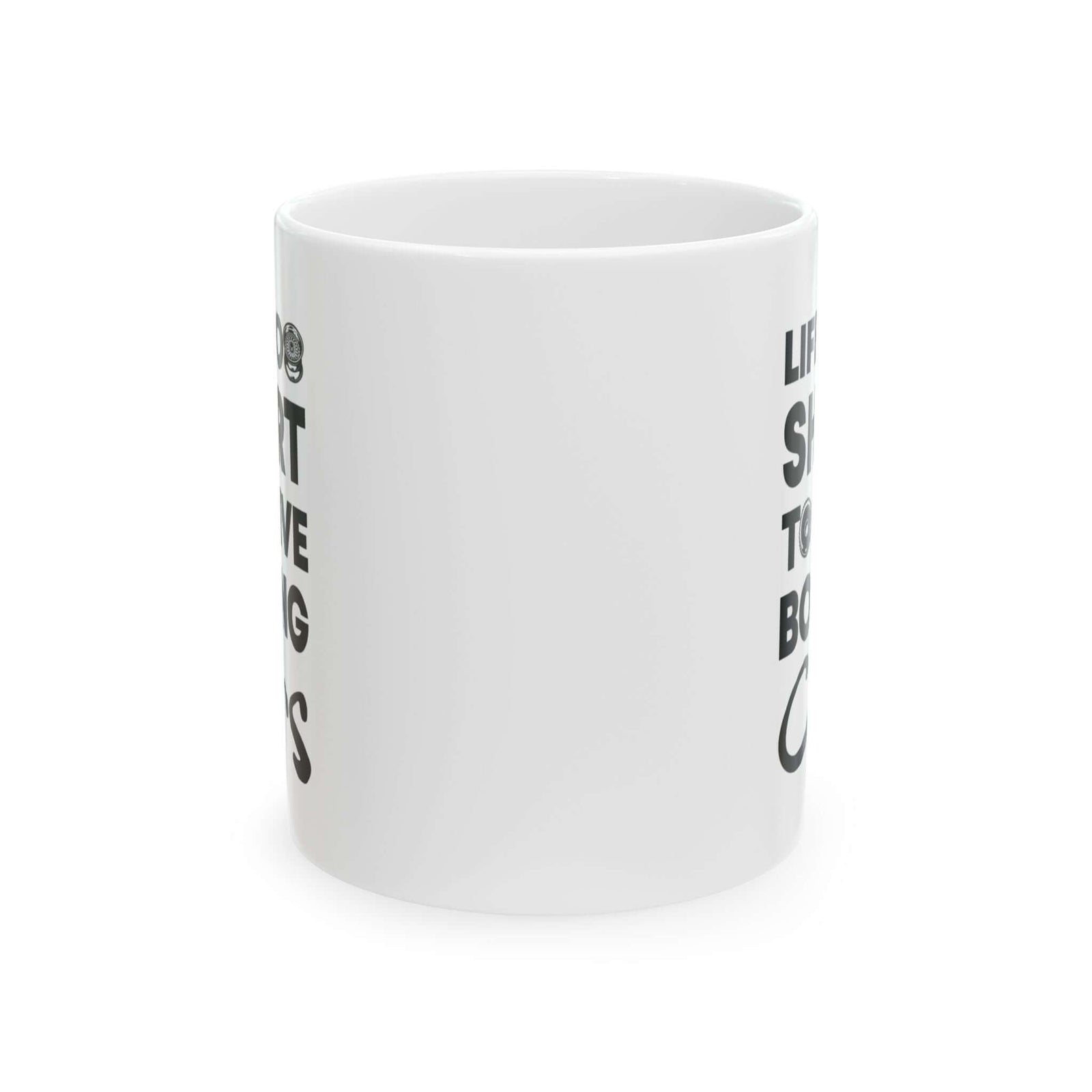 Life Is Too Short to Drive Boring Cars White Mug - 11oz white coffee mug, front view with print on both sides