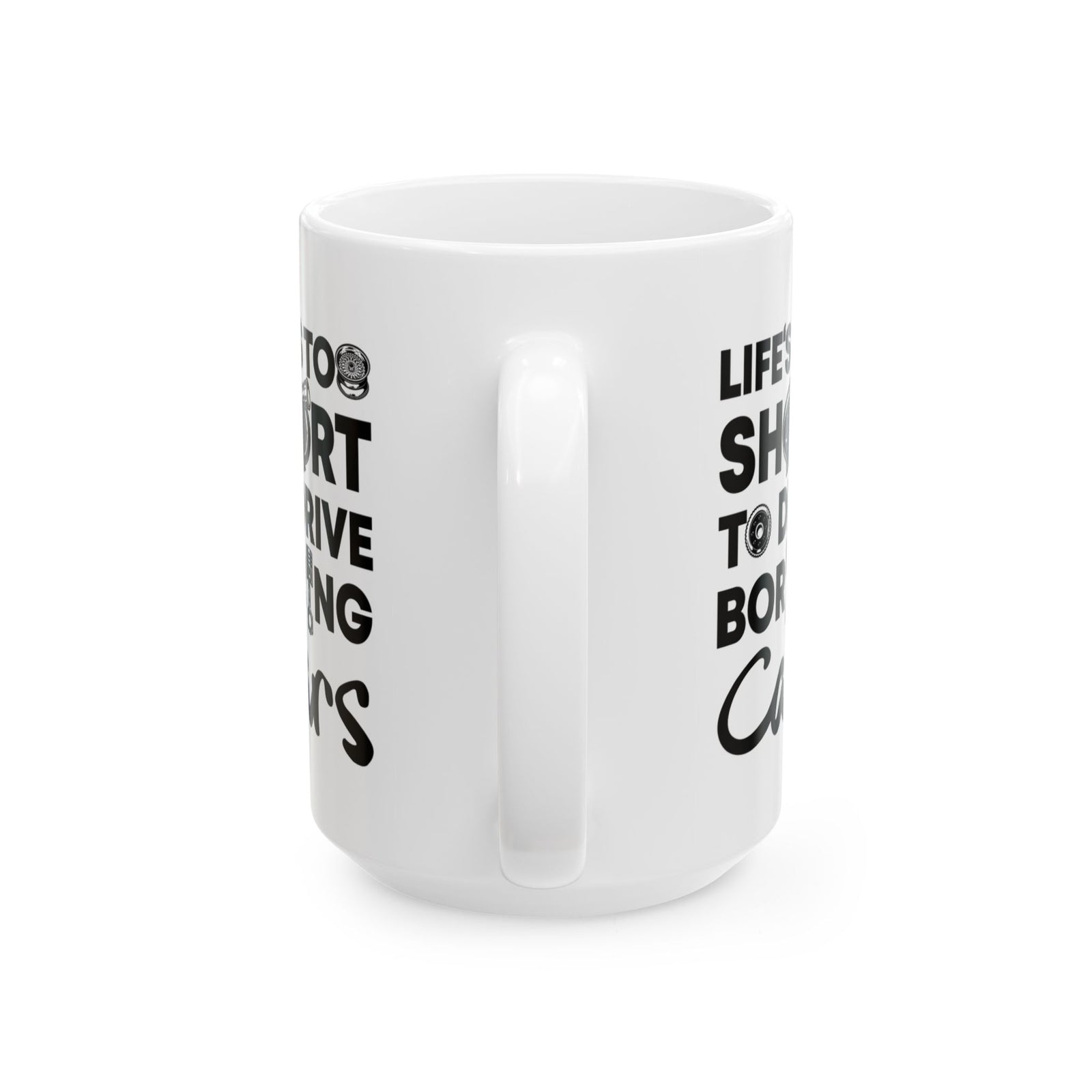 Life Is Too Short to Drive Boring Cars White Mug - 15oz white coffee mug, handle facing front