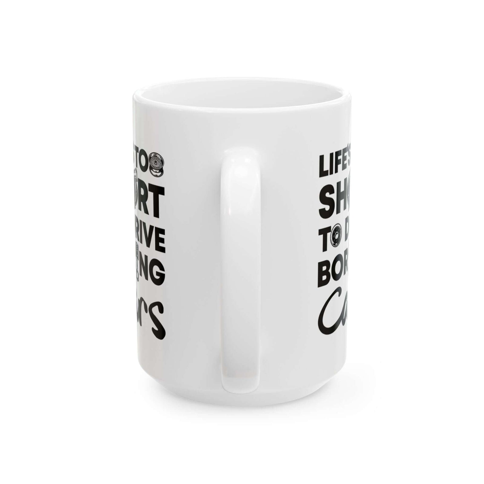 Life Is Too Short to Drive Boring Cars White Mug - 15oz white coffee mug, handle facing front