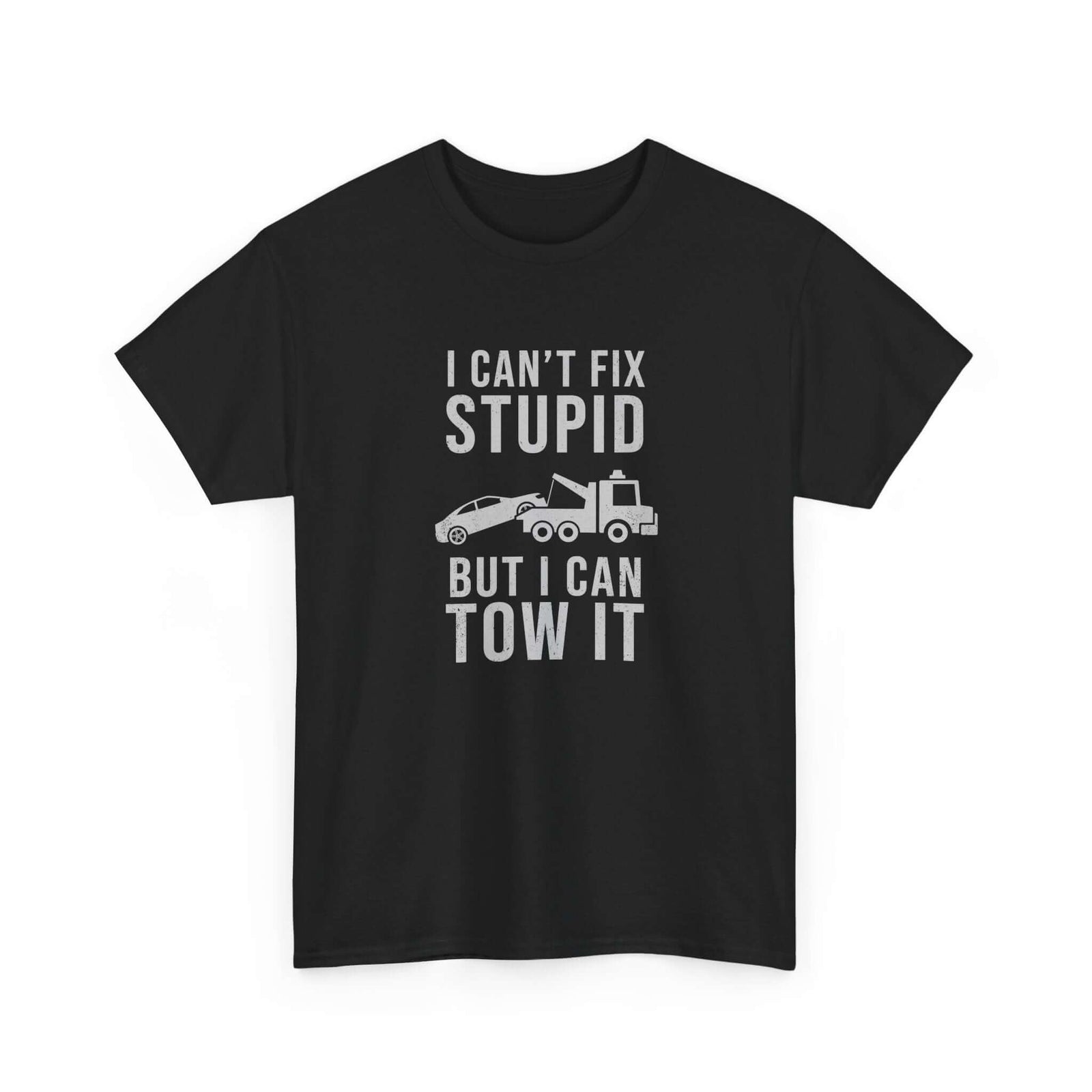 Can't fix stupid tow it shirt - funny gift for tow truck operators
