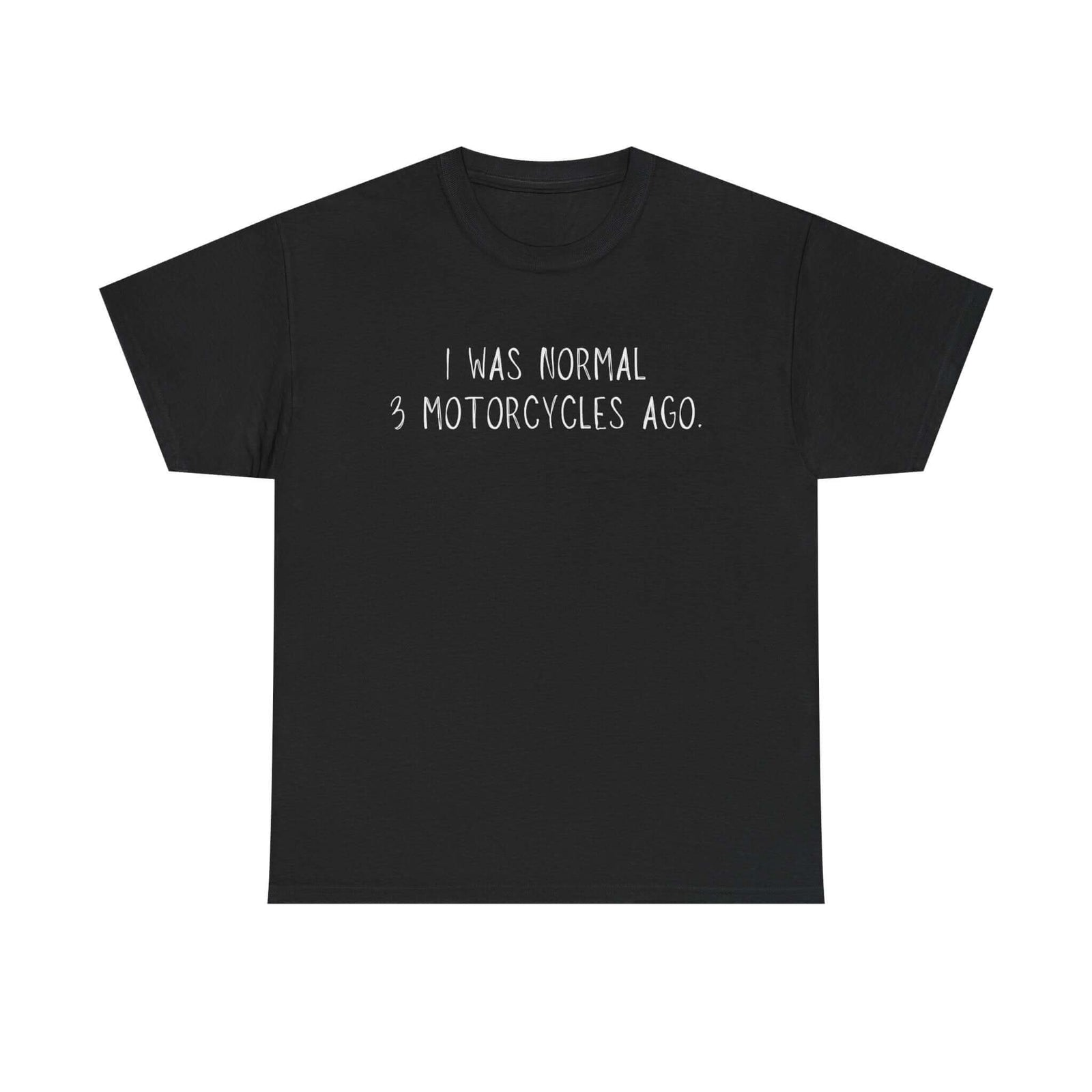 Biker t-shirt - I was normal 3 motorcycles ago - petrolhead gift