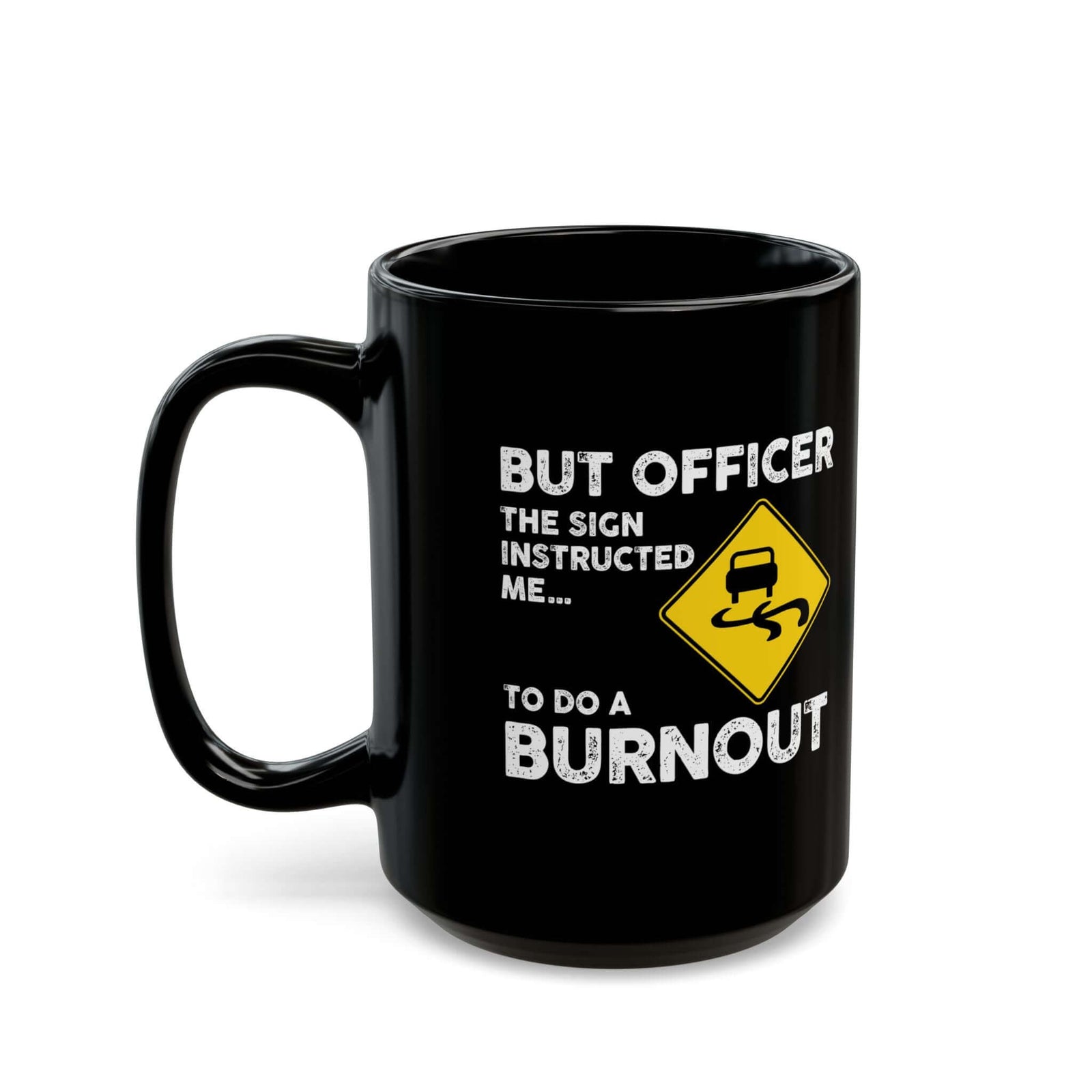 But Officer the Sign Said Burnout Mug ceramic mug - unique gift for car lovers