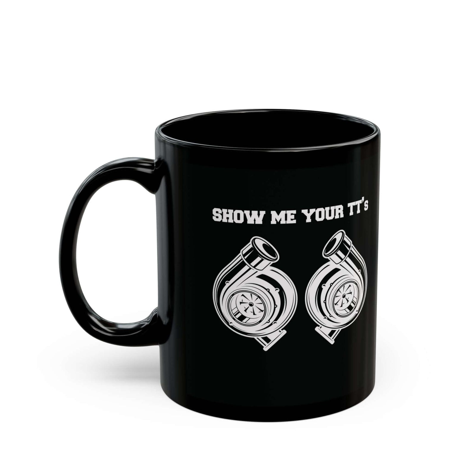 Show Me Your TTs Twin Turbo Coffee Mug - 11oz black coffee mug, handle on the left