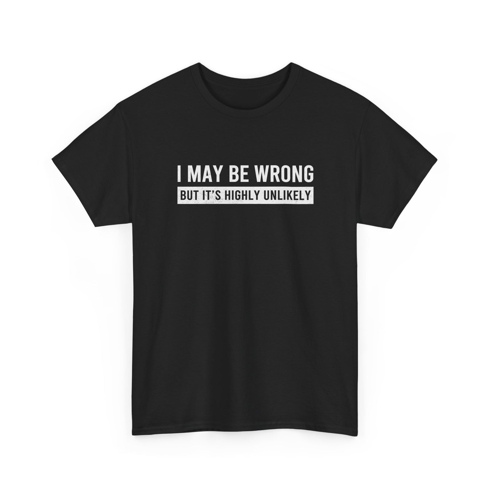 I May Be Wrong But It's Highly Unlikely Funny T-Shirt - car enthusiast t-shirt gift