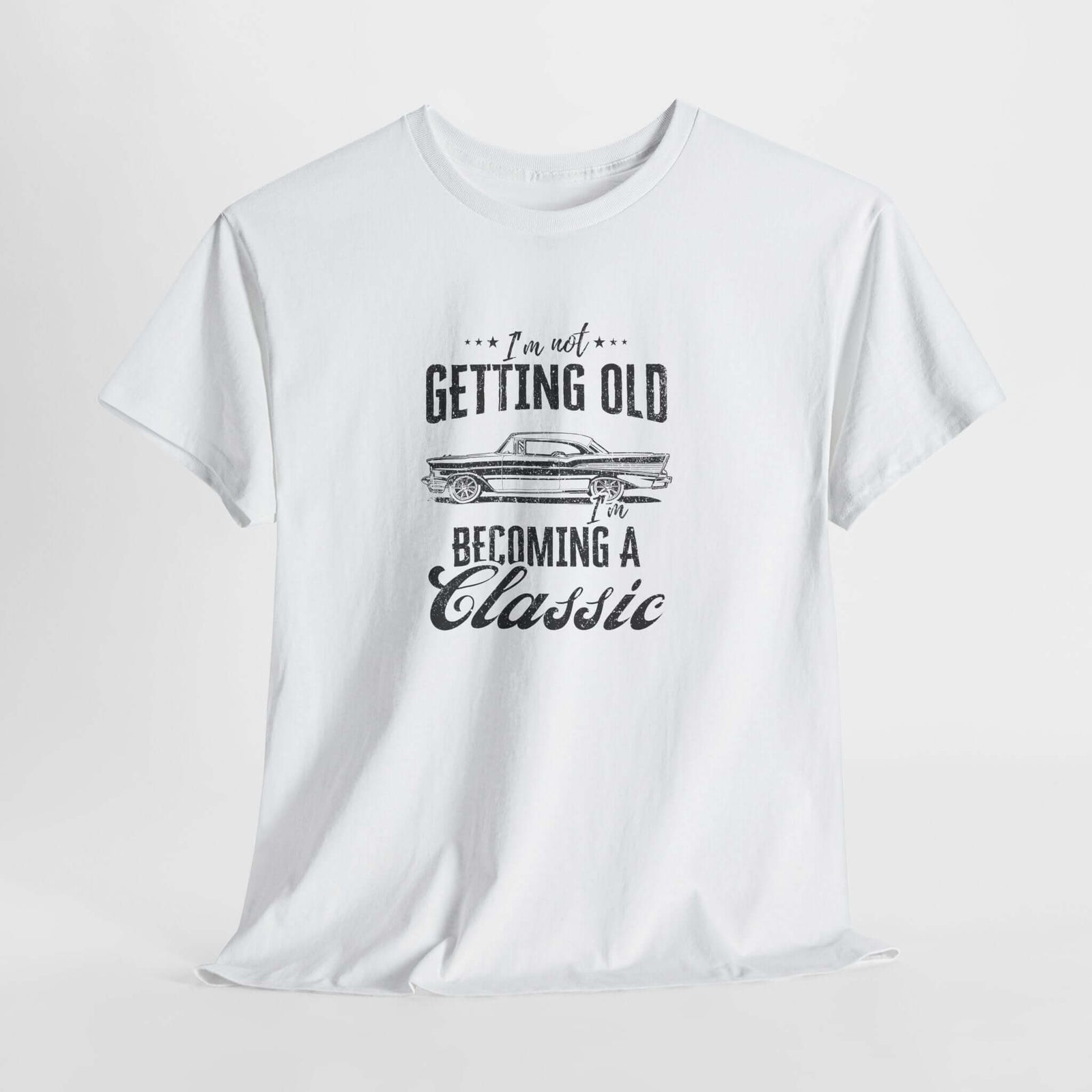 I'm Not Getting Old I'm Becoming a Classic T-Shirt - Classic Car Shirt