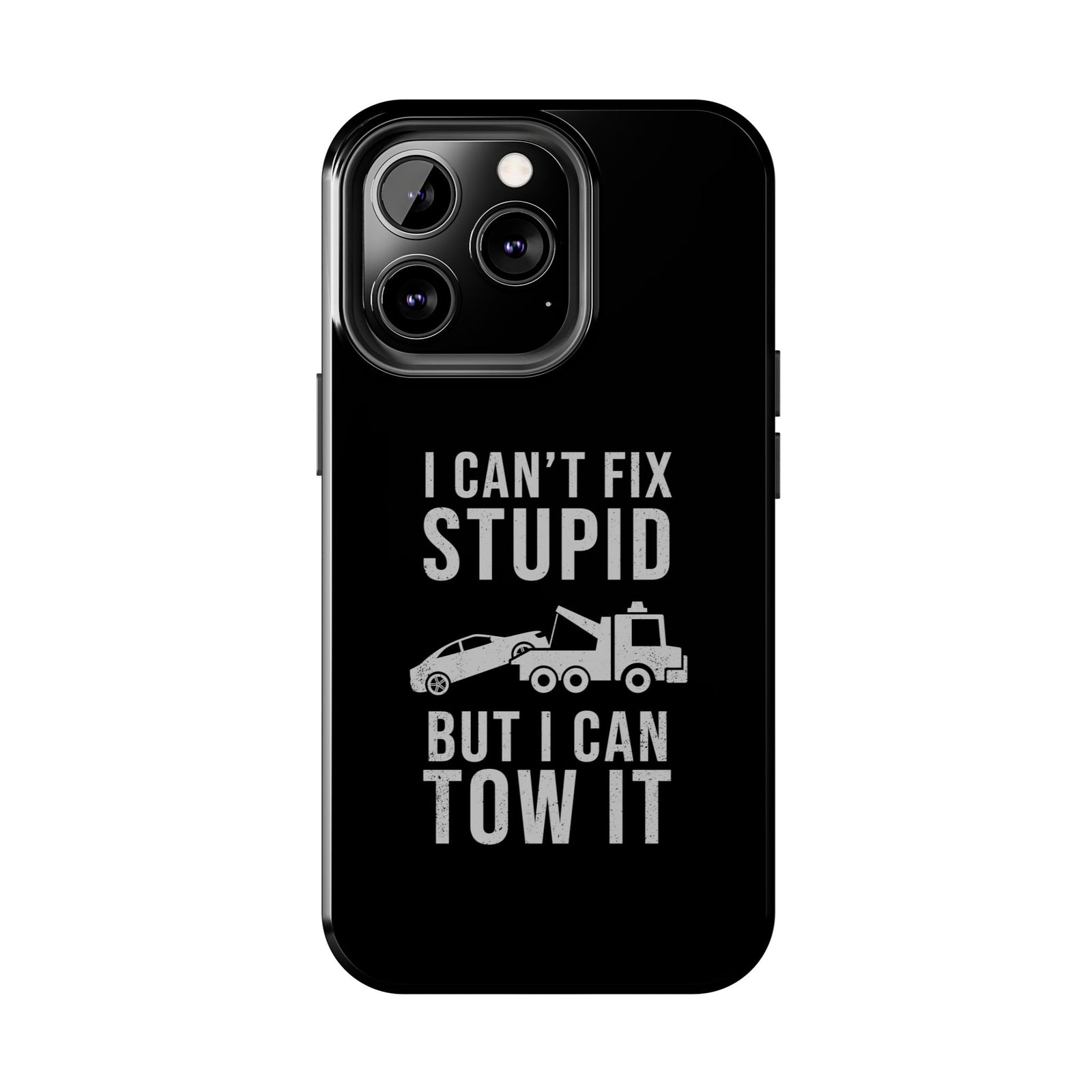 I Can't Fix Stupid But I Can Tow It Phone Case | Tow Truck Gift