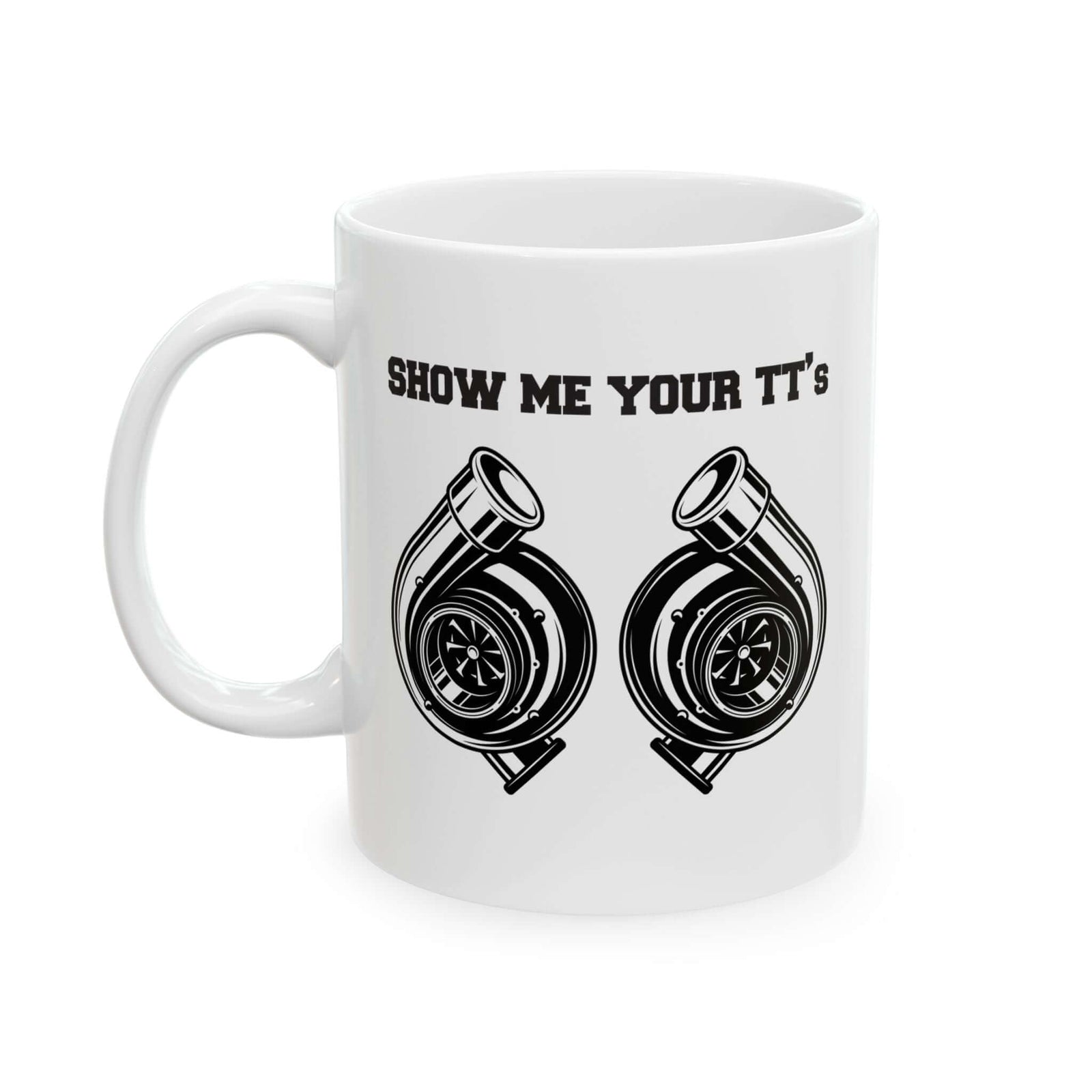 Show Me Your TT's White Coffee Mug - 11oz white coffee mug, handle on the left