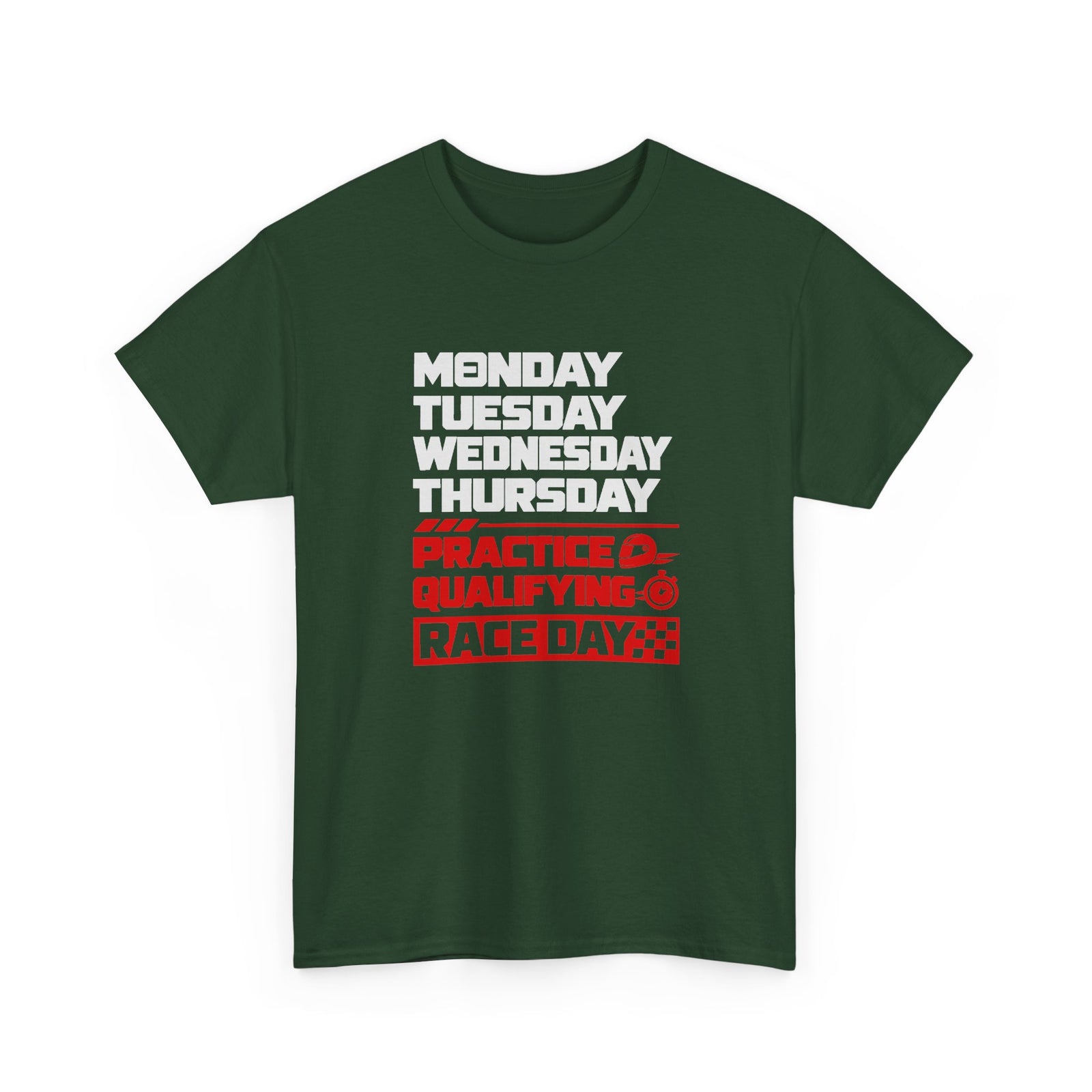 Race Weekend T-Shirt - Forest Green t-shirt with Monday Tuesday Wednesday Thursday and Practice Qualifying Race Day printed on the front