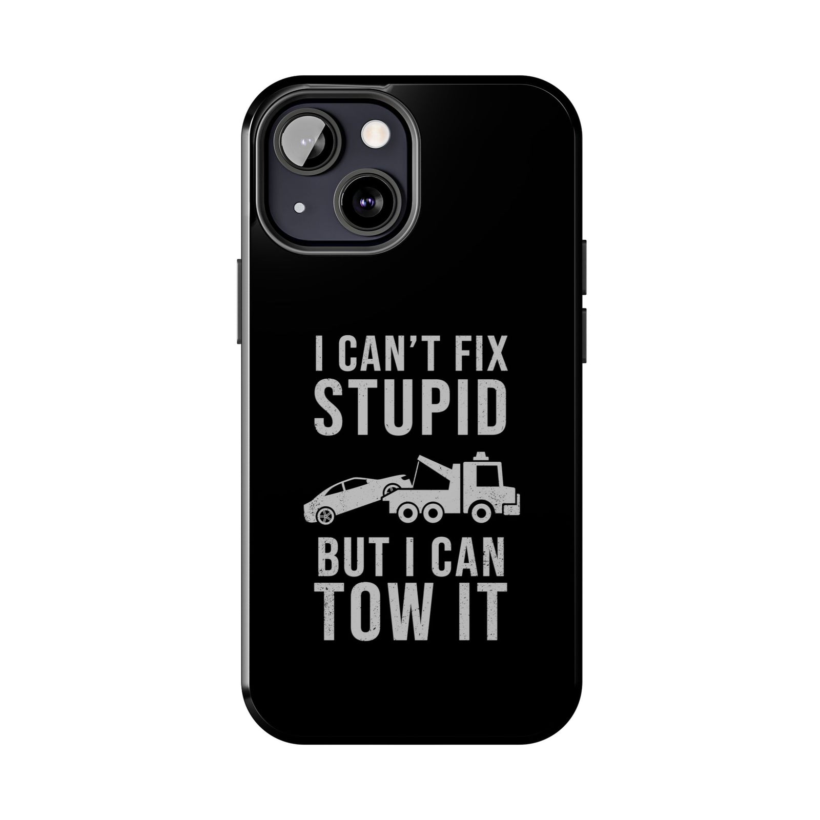 I Can't Fix Stupid But I Can Tow It Phone Case | Tow Truck Gift