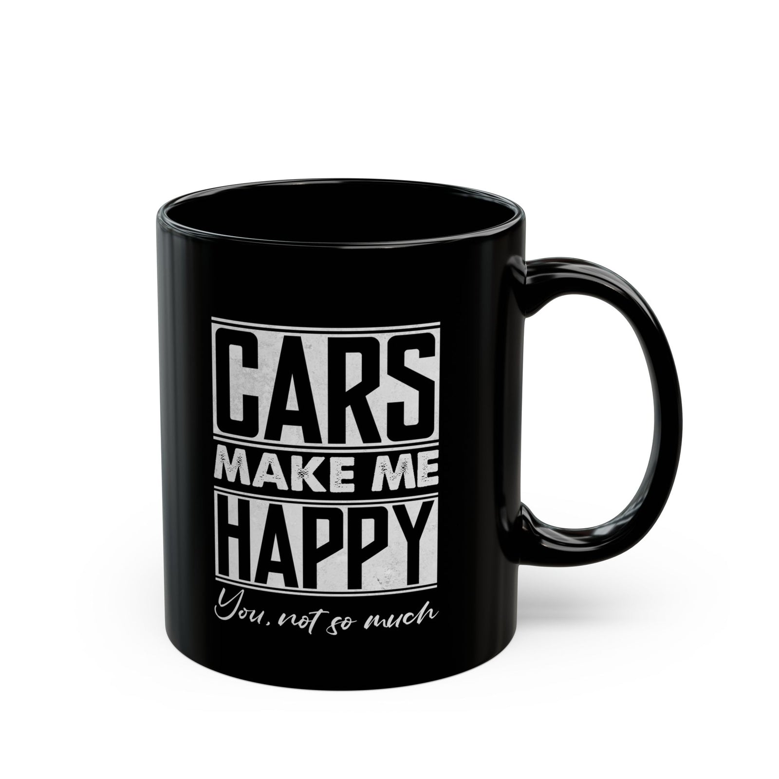 Cars Make Me Happy You Not So Much Mug - 11oz black coffee mug, handle on the right