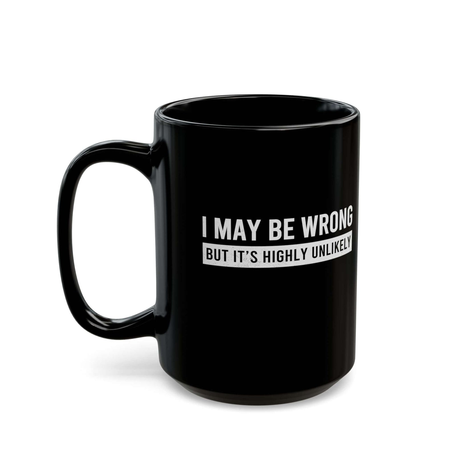 I May Be Wrong mug - sarcastic always right design - funny coffee gift for him
