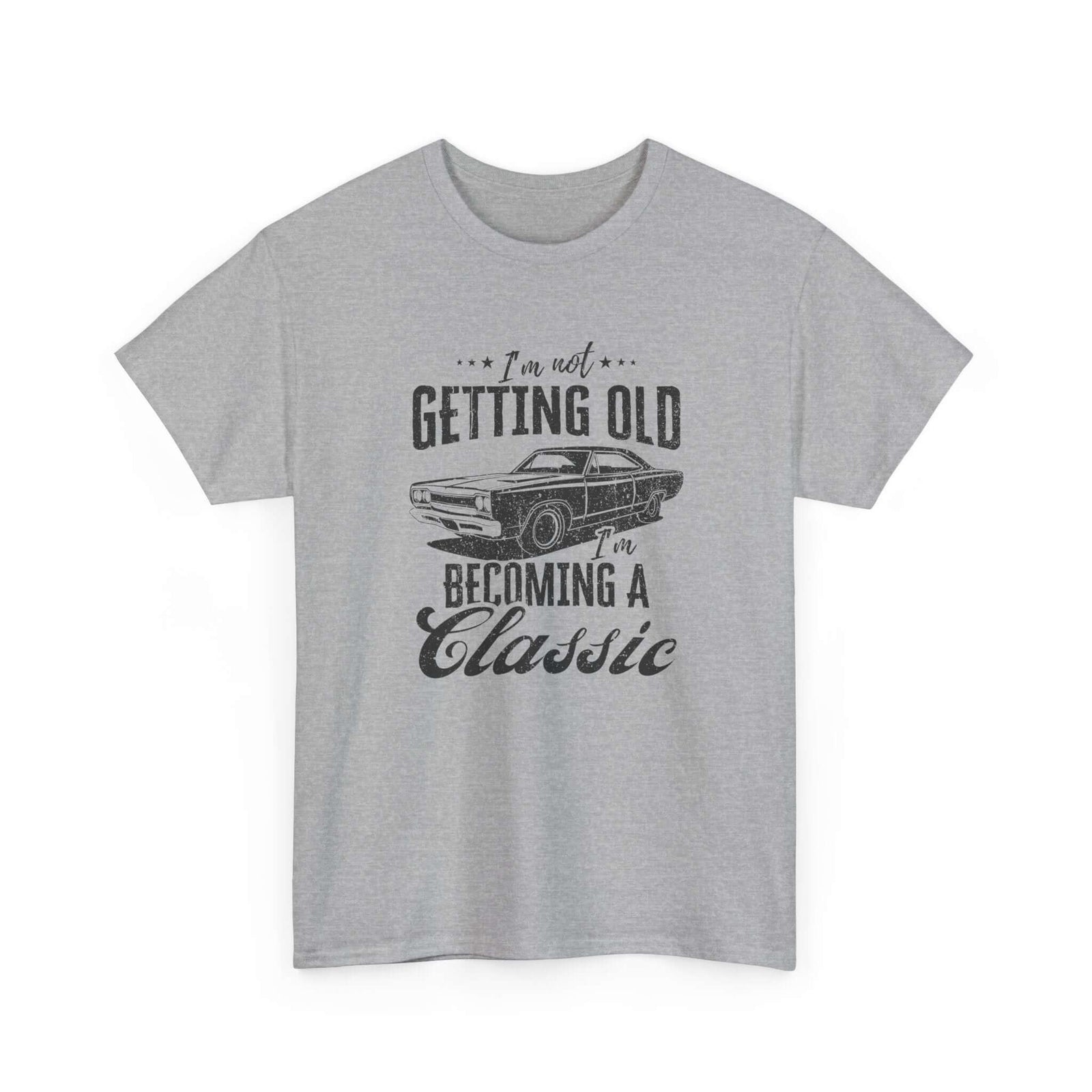 I'm Not Getting Old I'm Becoming a Classic T-Shirt | Muscle Car Gift