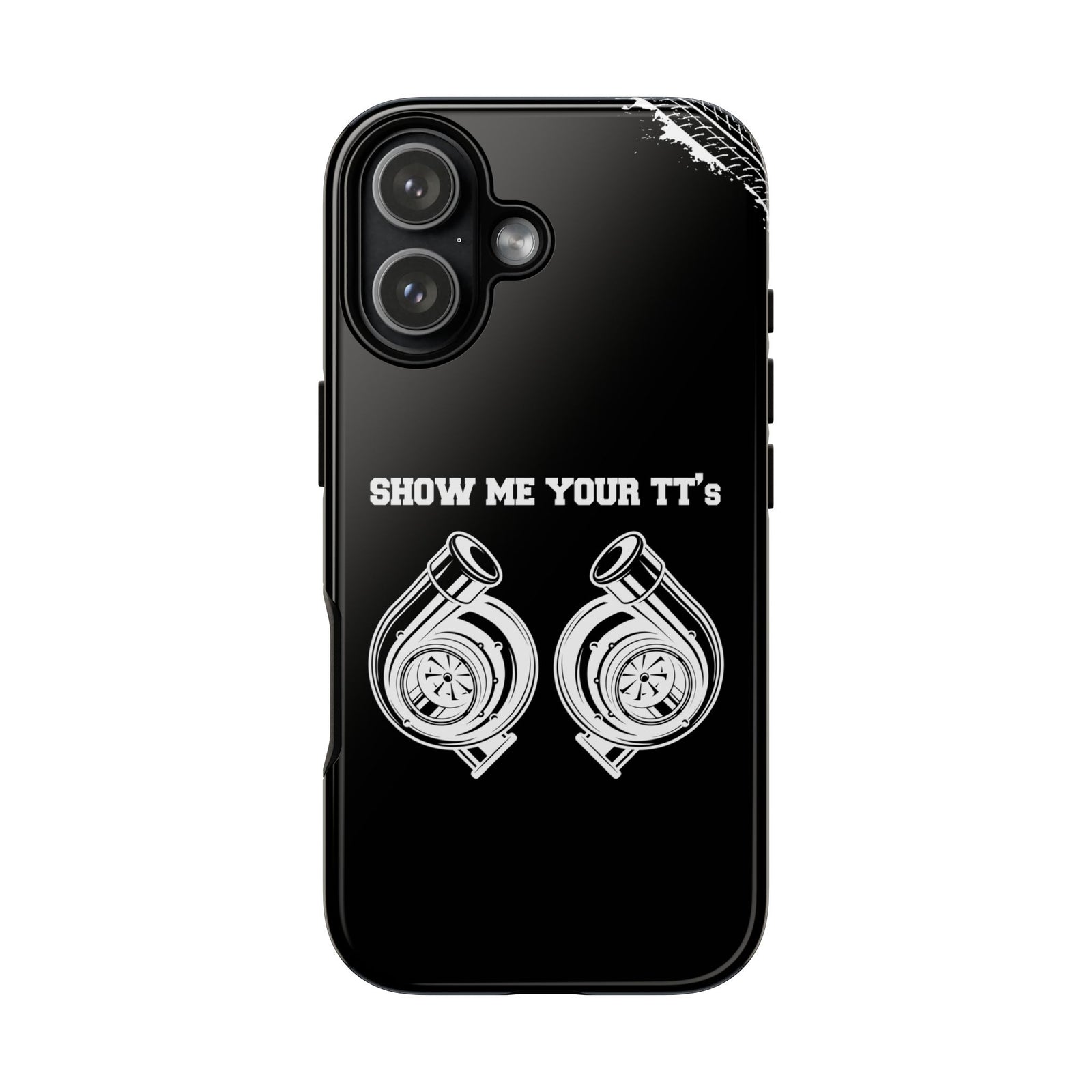 Show Me Your TTs Twin Turbo Tough Phone Case | Funny Car Guy Gift