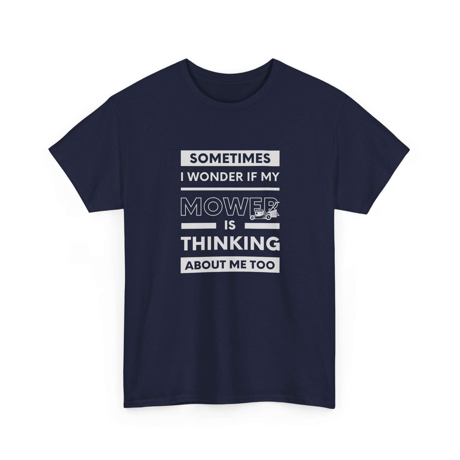 Sometimes I Wonder If My Mower Is Thinking About Me Too T-Shirt | Lawn Guy Humor