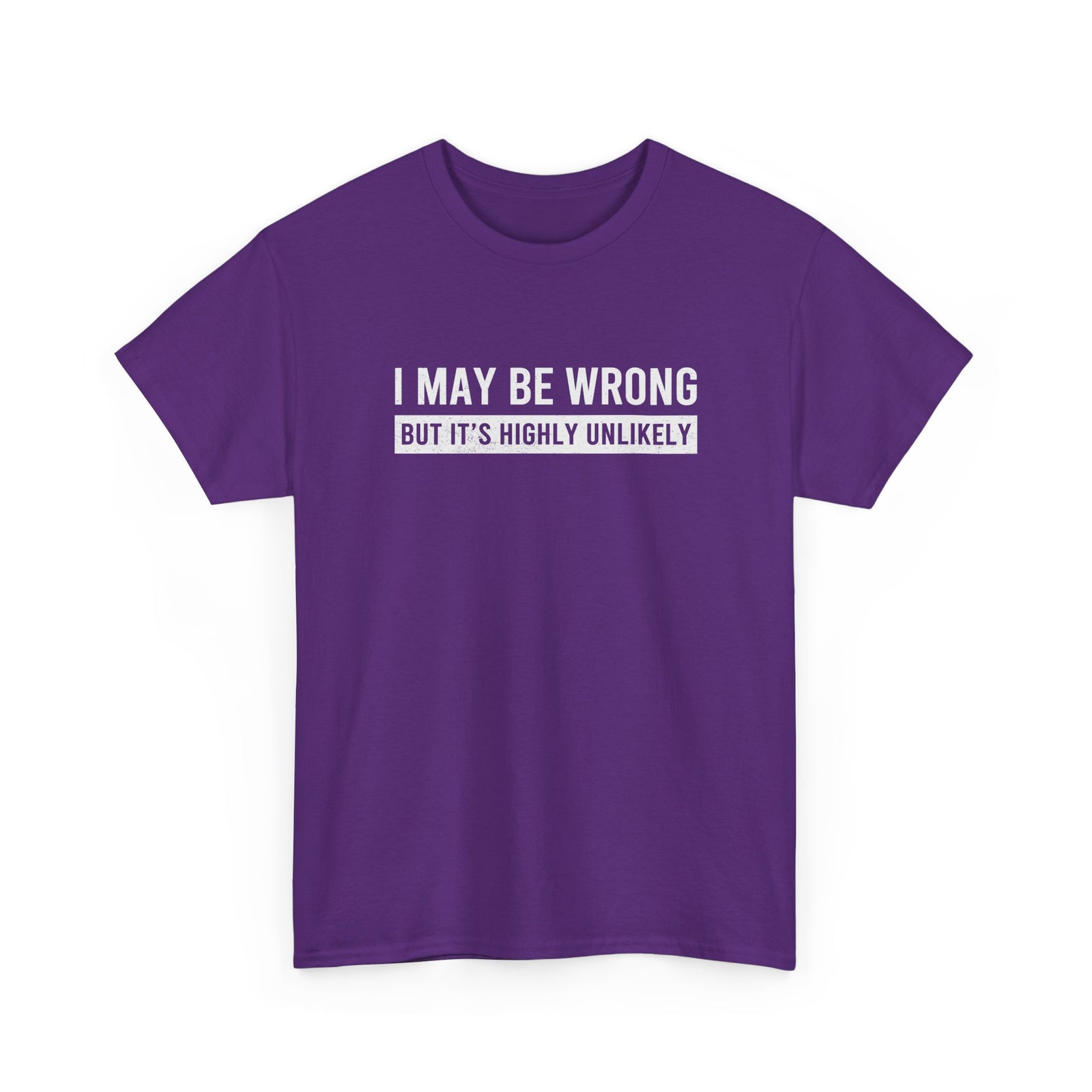 I May Be Wrong But It's Highly Unlikely Funny T-Shirt