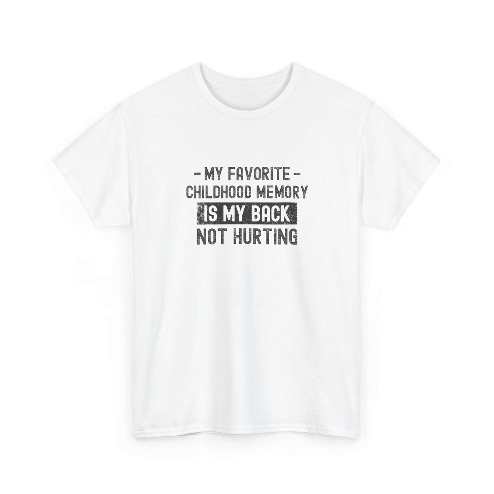 My Favorite Childhood Memory is My Back Not Hurting T-Shirt | Funny Aging Gift