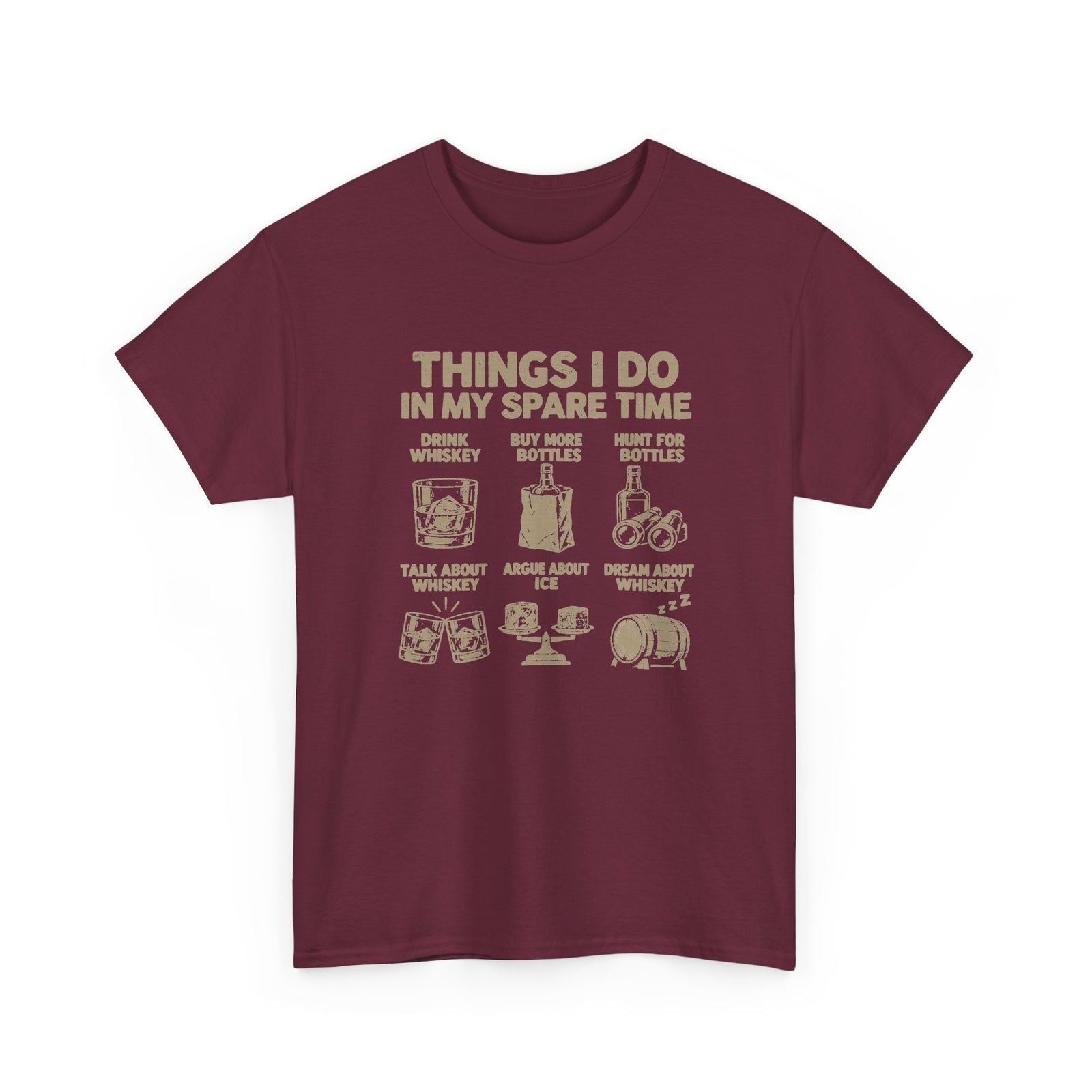 Things I Do In My Spare Time Whiskey T-Shirt - Maroon t-shirt with the drink whiskey, buy more bottles, hunt for bottles, talk about whiskey, argue about ice, dream about whiskey print