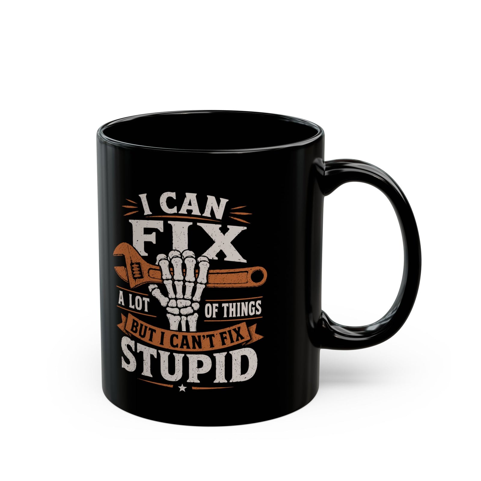 I Can Fix a Lot of Things But I Can't Fix Stupid Mug - 11oz black coffee mug, handle on the right