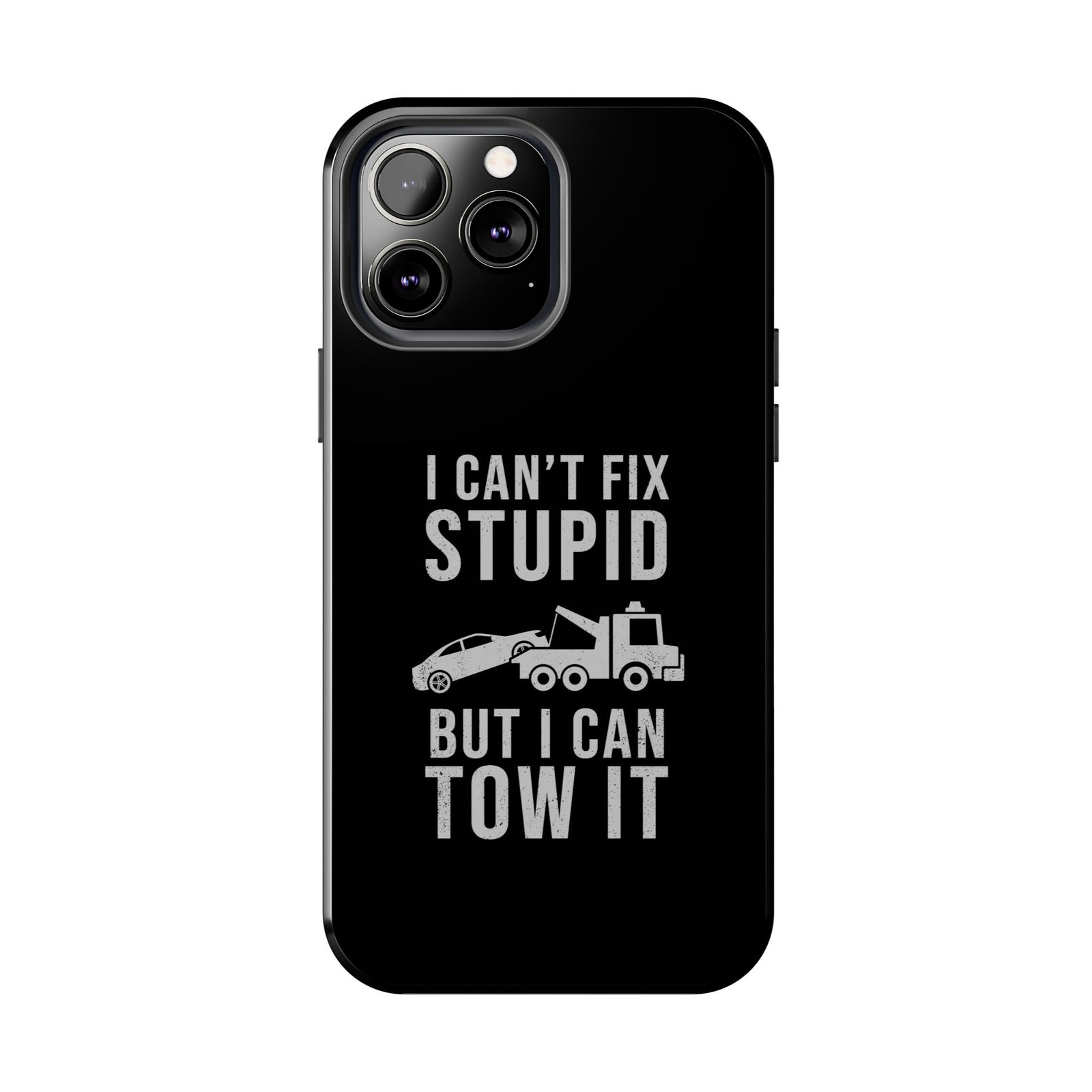 I Can't Fix Stupid But I Can Tow It Phone Case | Tow Truck Gift