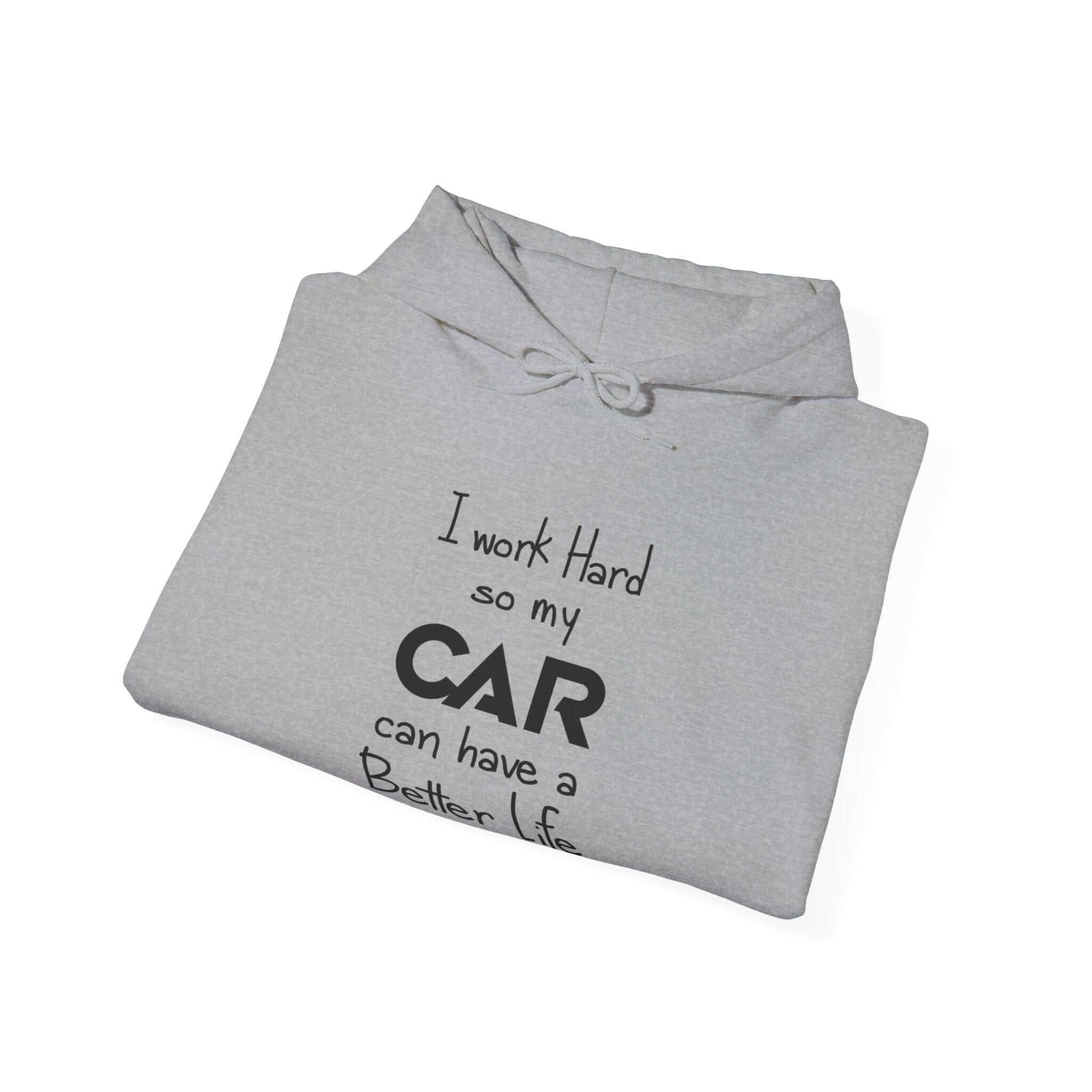 Funny car hoodie - I work hard so my car can have a better life