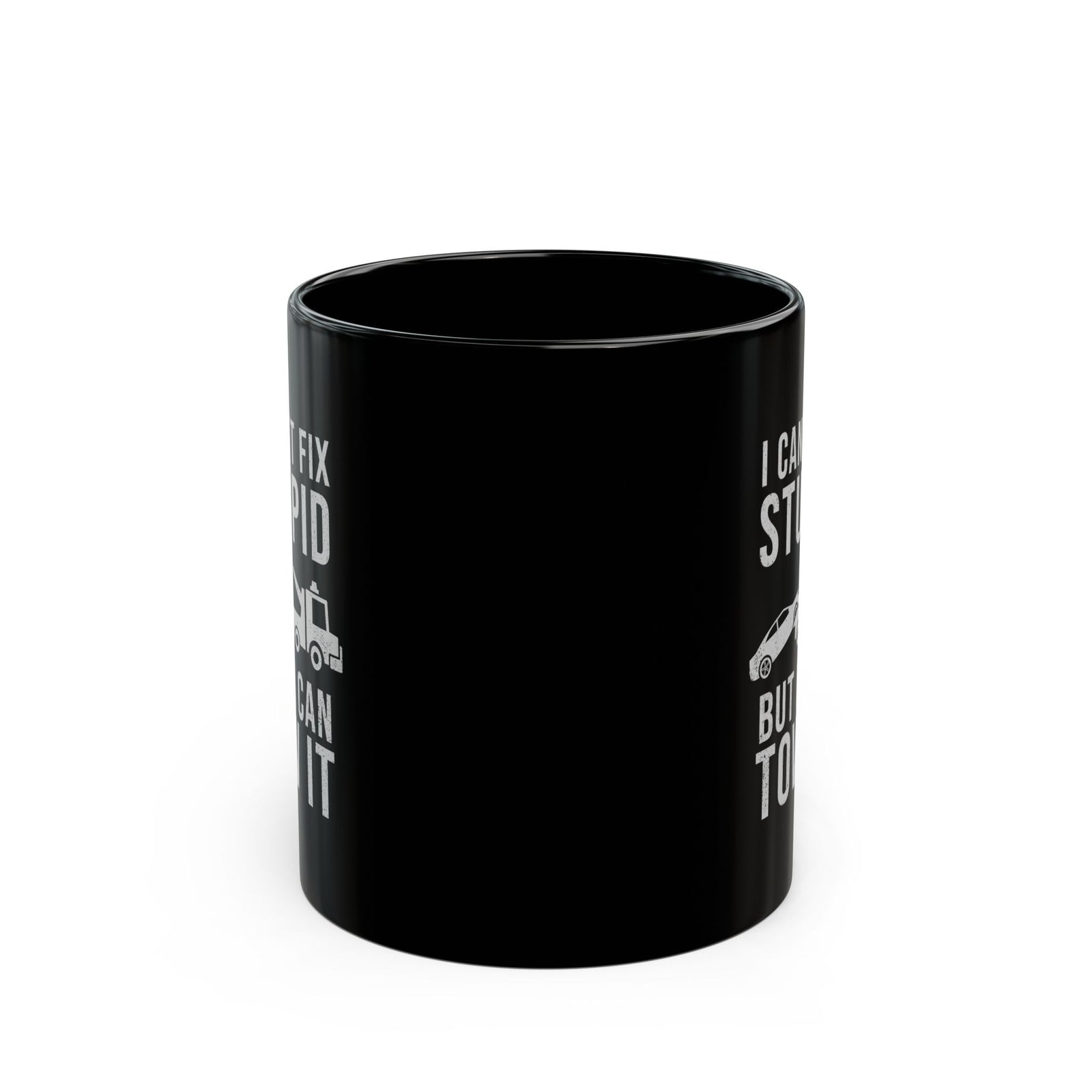 I Can't Fix Stupid But I Can Tow It Mug - 11oz black coffee mug, front view with print on both sides
