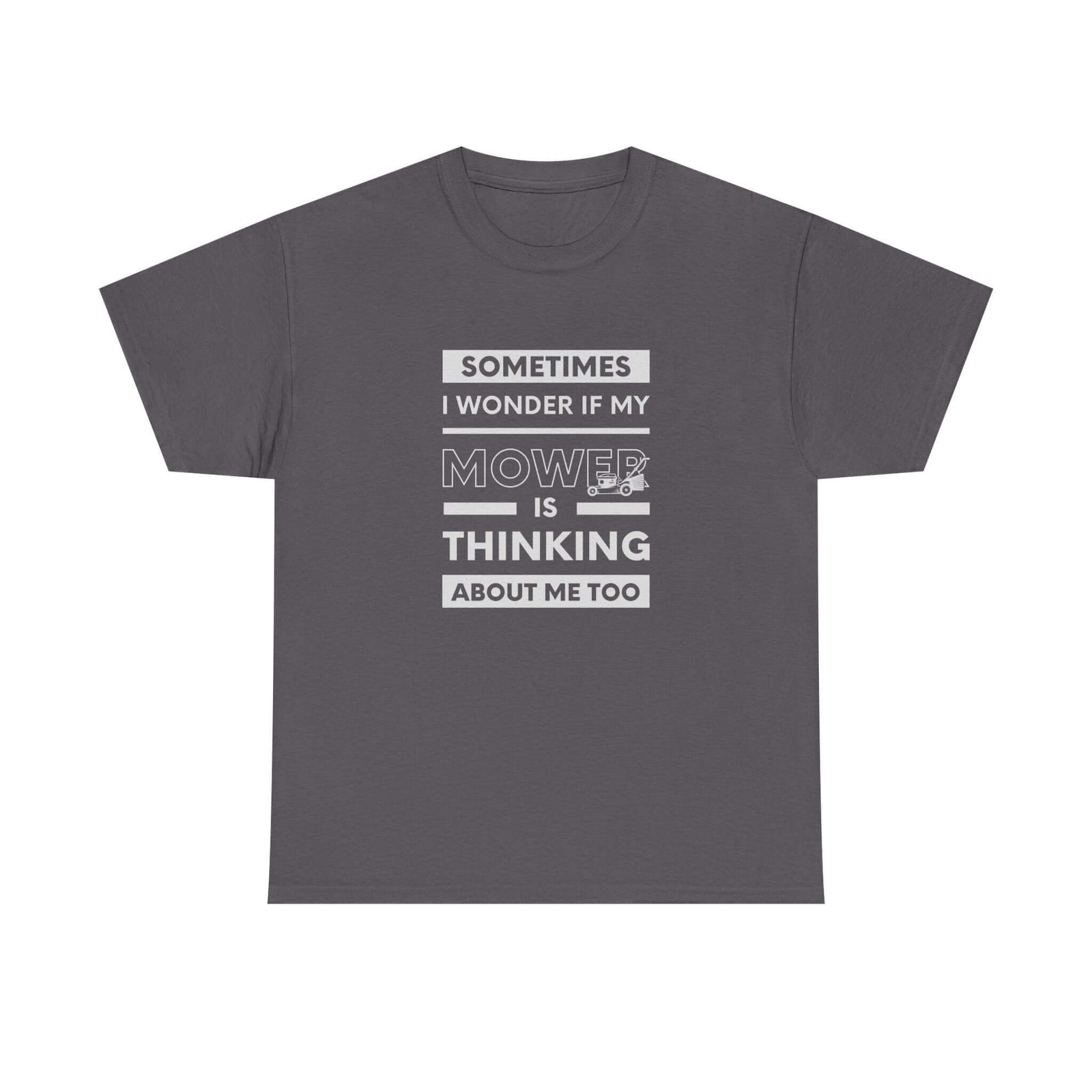 Sometimes I Wonder If My Mower Is Thinking About Me Too T-Shirt t-shirt flat lay - automotive gift